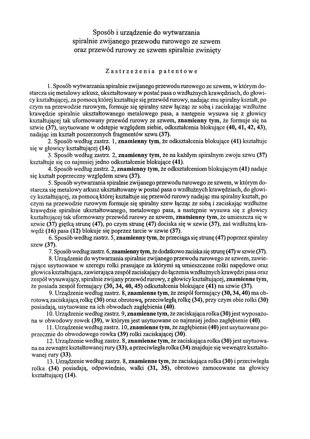 Sposób i urządzenie do wytwarzania spiralnie zwijanego przewodu rurowego ze szwem oraz przewód rurowy ze szwem spiralnie zwinięty Zastrzeżenia patentowe 1.