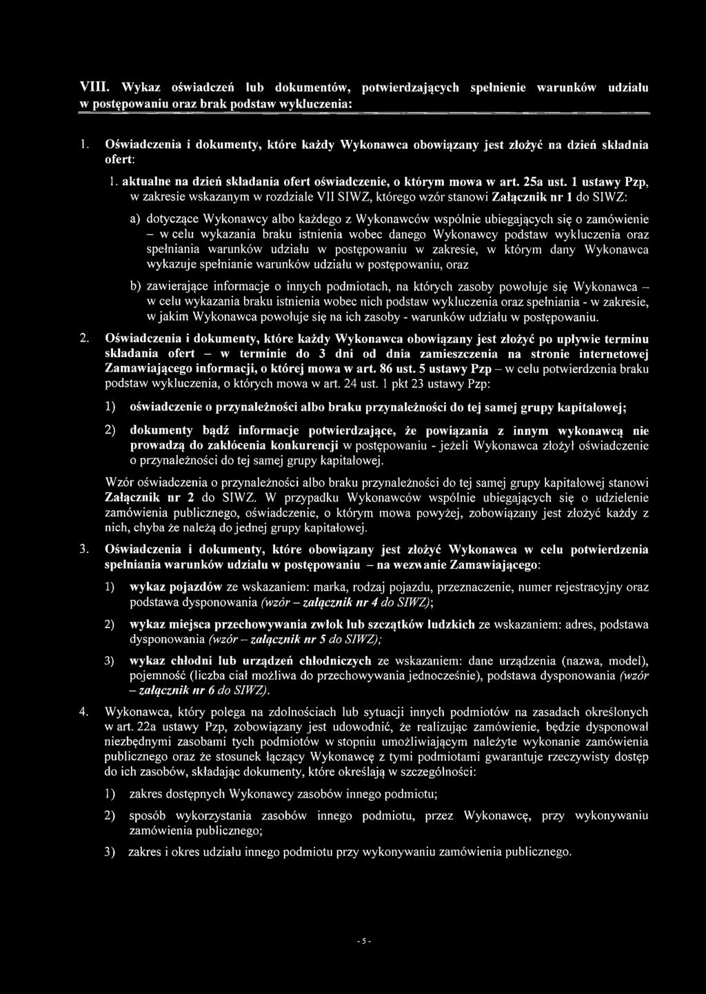 1 ustawy Pzp, w zakresie wskazanym w rozdziale VII SIWZ, którego wzór stanowi Załącznik nr 1 do SIWZ: a) dotyczące Wykonawcy albo każdego z Wykonawców wspólnie ubiegających się o zamówienie - w celu