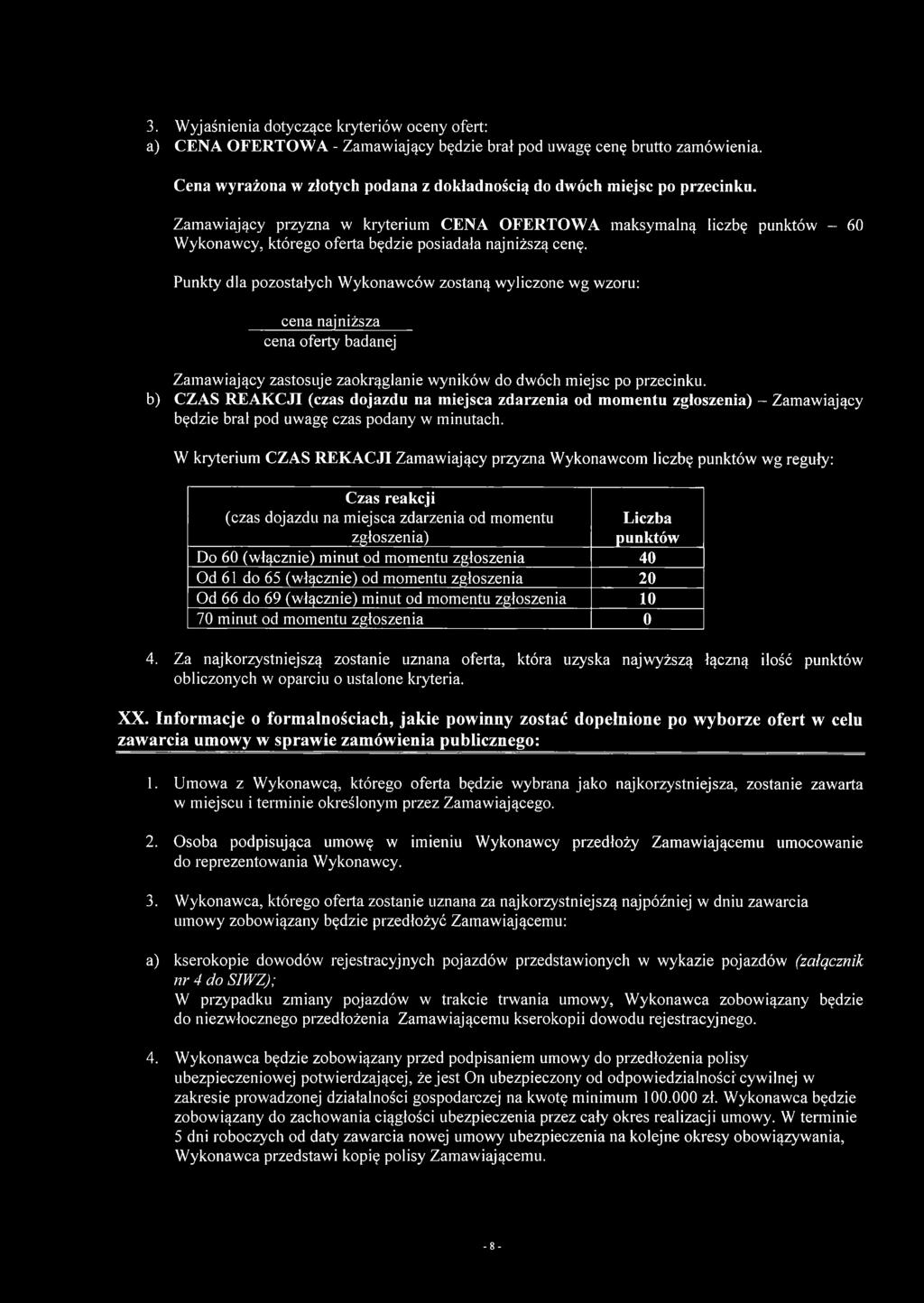 Punkty dla pozostałych Wykonawców zostaną wyliczone wg wzoru: cena najniższa cena oferty badanej Zamawiający zastosuje zaokrąglanie wyników do dwóch miejsc po przecinku.