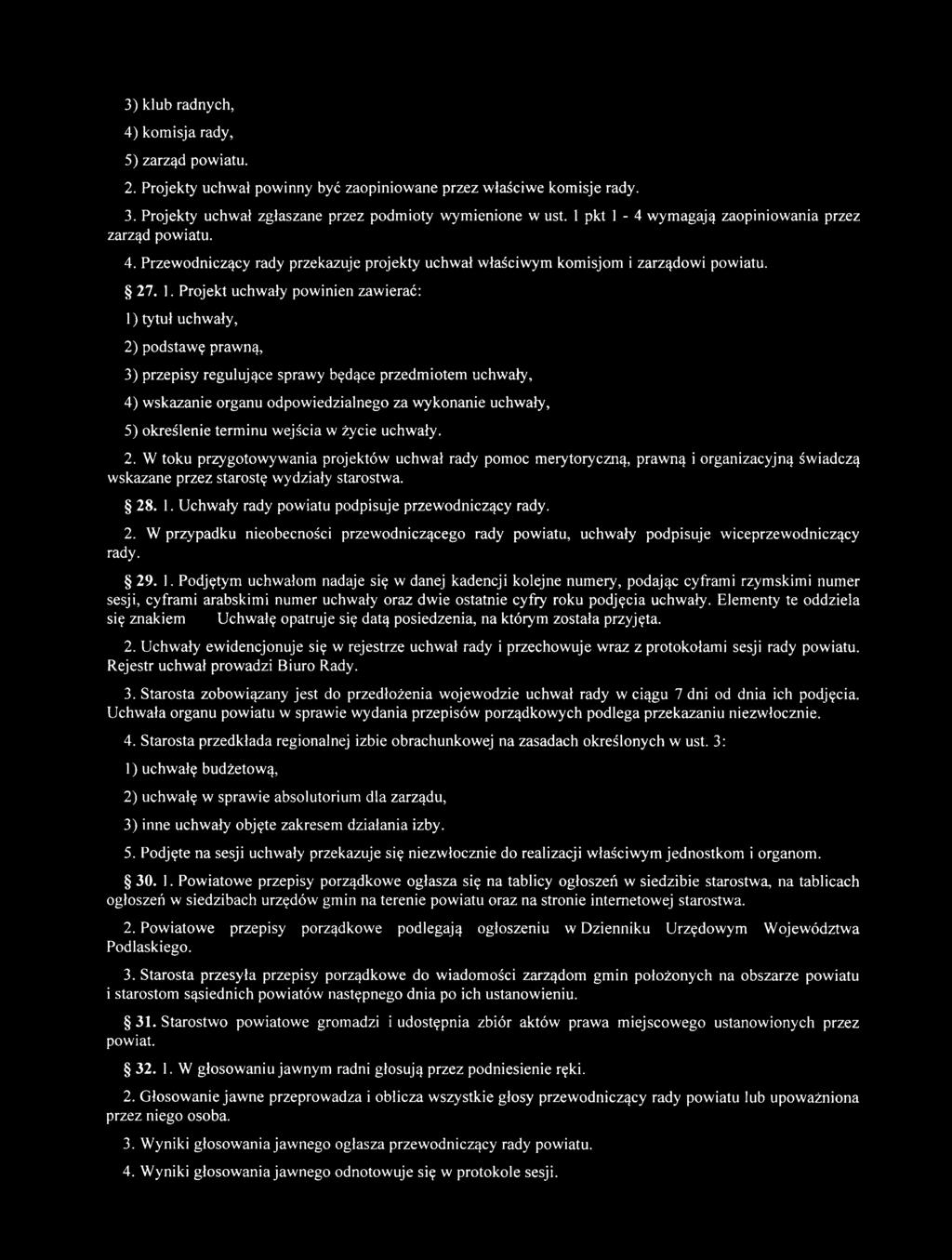 4 wymagają zaopiniowania przez zarząd powiatu. 4. Przewodniczący rady przekazuje projekty uchwał właściwym komisjom i zarządowi powiatu. 27. 1.