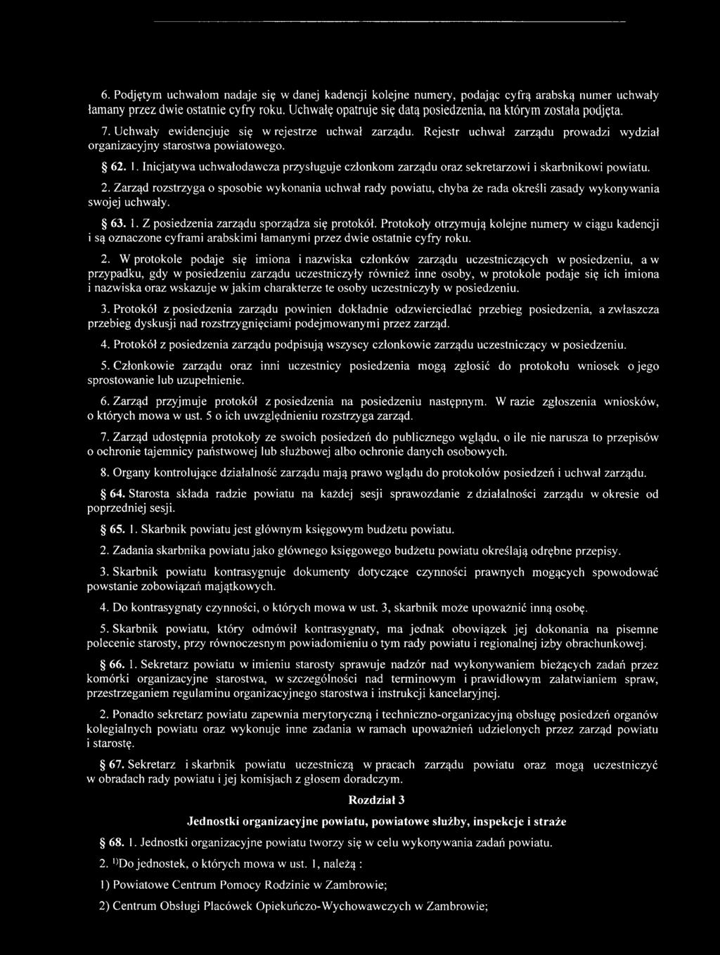 62. I. Inicjatywa uchwałodawcza przysługuje członkom zarządu oraz sekretarzowi i skarbnikowi powiatu. 2.