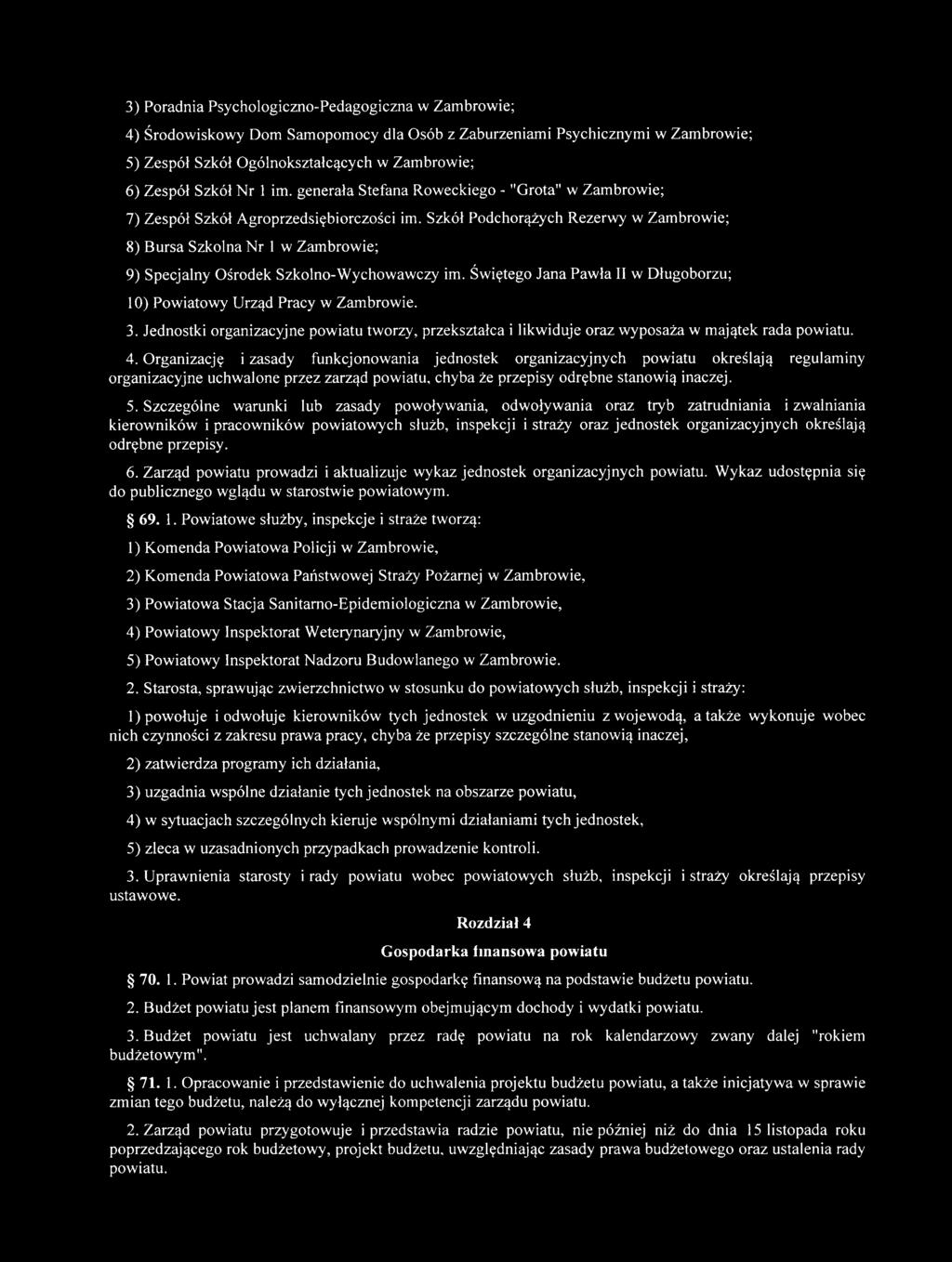 Szkół Podchorążych Rezerwy w Zambrowie; 8) Bursa Szkolna Nr 1 w Zambrowie; 9) Specjalny Ośrodek Szkolno-Wychowawczy im. Świętego Jana Pawła II w Długoborzu; 10) Powiatowy Urząd Pracy w Zambrowie. 3.