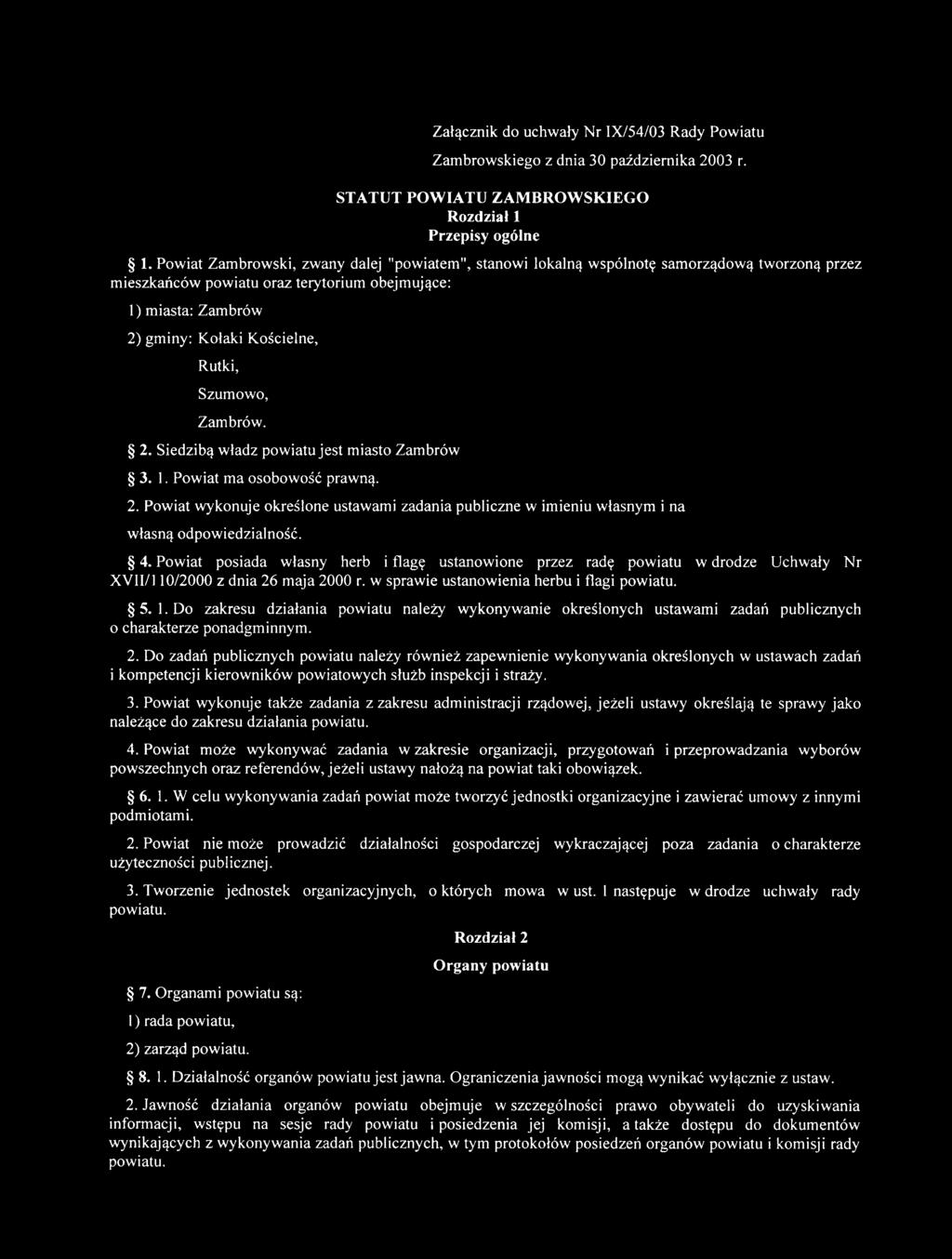 Szumowo, Zambrów. 2. Siedzibą władz powiatu jest miasto Zambrów 3. 1. Powiat ma osobowość prawną. 2. Powiat wykonuje określone ustawami zadania publiczne w imieniu własnym i na własną odpowiedzialność.