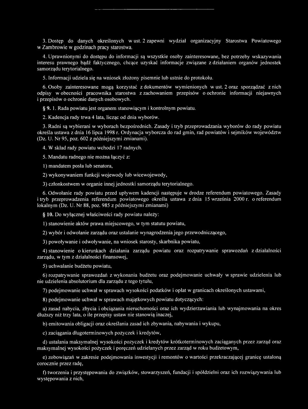 samorządu terytorialnego. 5. Informacji udziela się na wniosek złożony pisemnie lub ustnie do protokołu. 6. Osoby zainteresowane mogą korzystać z dokumentów wymienionych w ust.