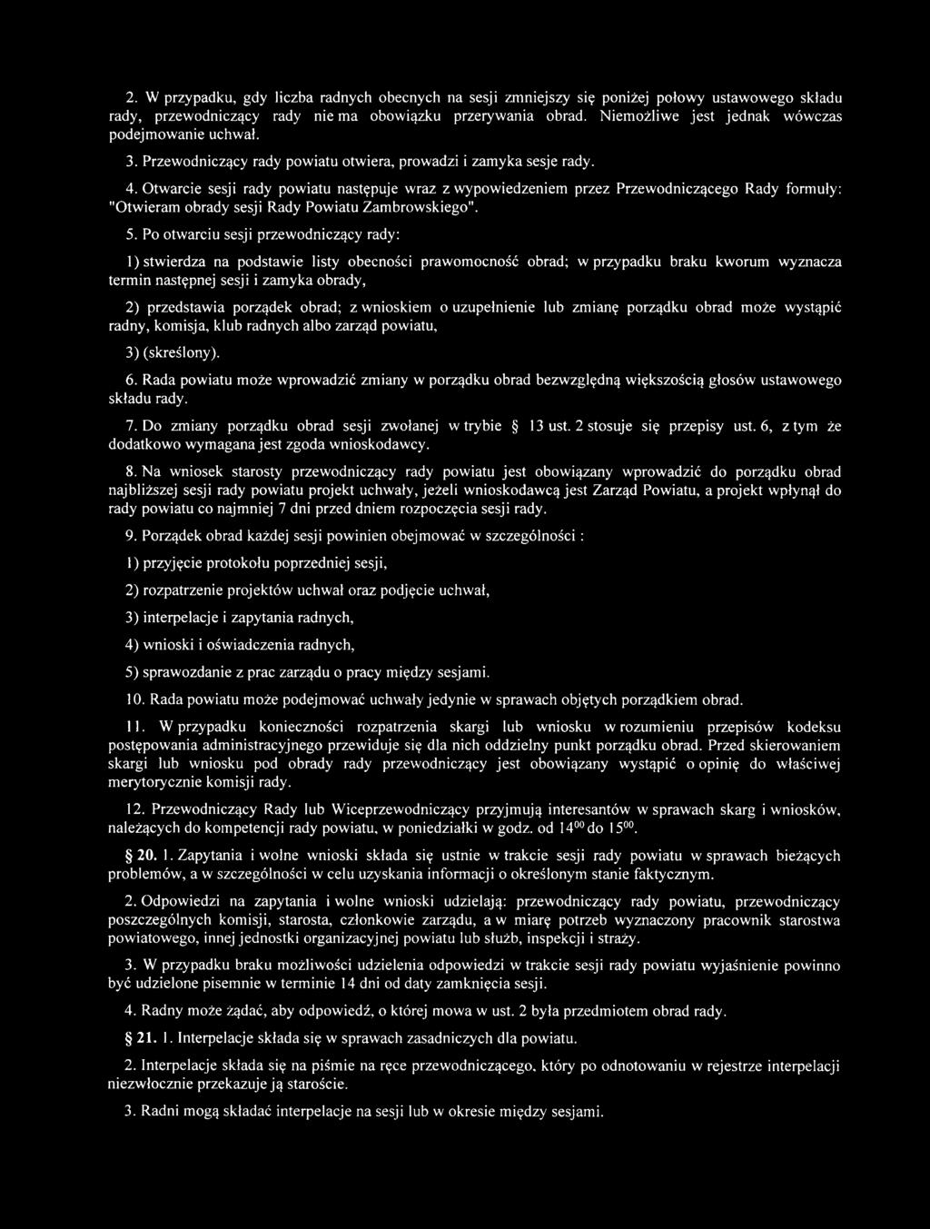 Otwarcie sesji rady powiatu następuje wraz z wypowiedzeniem przez Przewodniczącego Rady formuły: "Otwieram obrady sesji Rady Powiatu Zambrowskiego". 5.