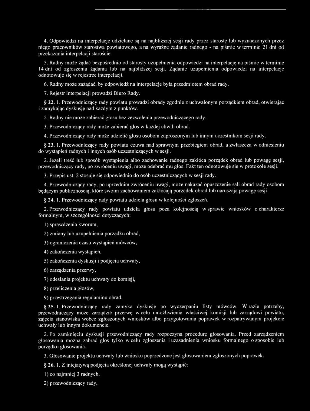 Radny może żądać bezpośrednio od starosty uzupełnienia odpowiedzi na interpelację na piśmie w terminie 14 dni od zgłoszenia żądania lub na najbliższej sesji.
