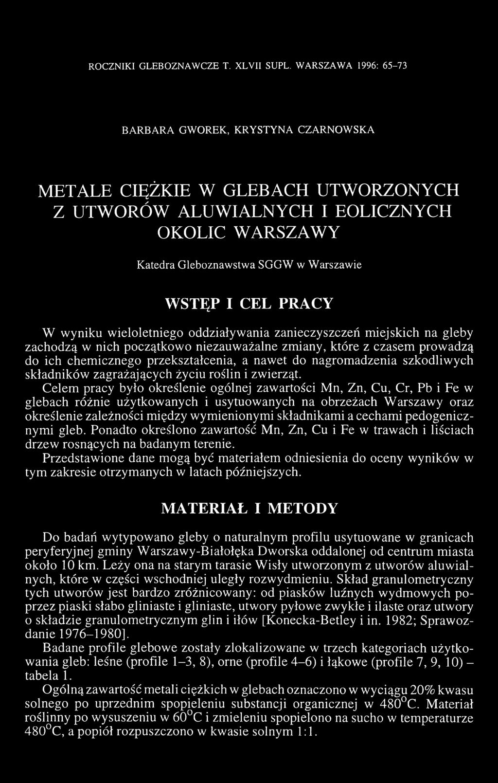 WSTĘP I CEL PRACY W wyniku wieloletniego oddziaływania zanieczyszczeń miejskich na gleby zachodzą w nich początkowo niezauważalne zmiany, które z czasem prowadzą do ich chemicznego przekształcenia, a