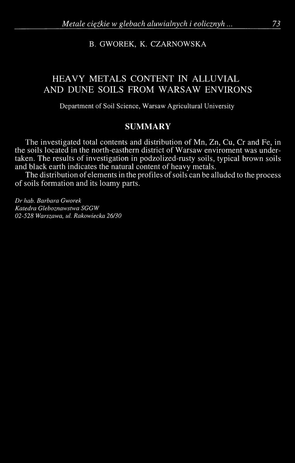 contents and distribution of Mn, Zn, Cu, Cr and Fe, in the soils located in the north-easthern district of Warsaw enviroment was undertaken.