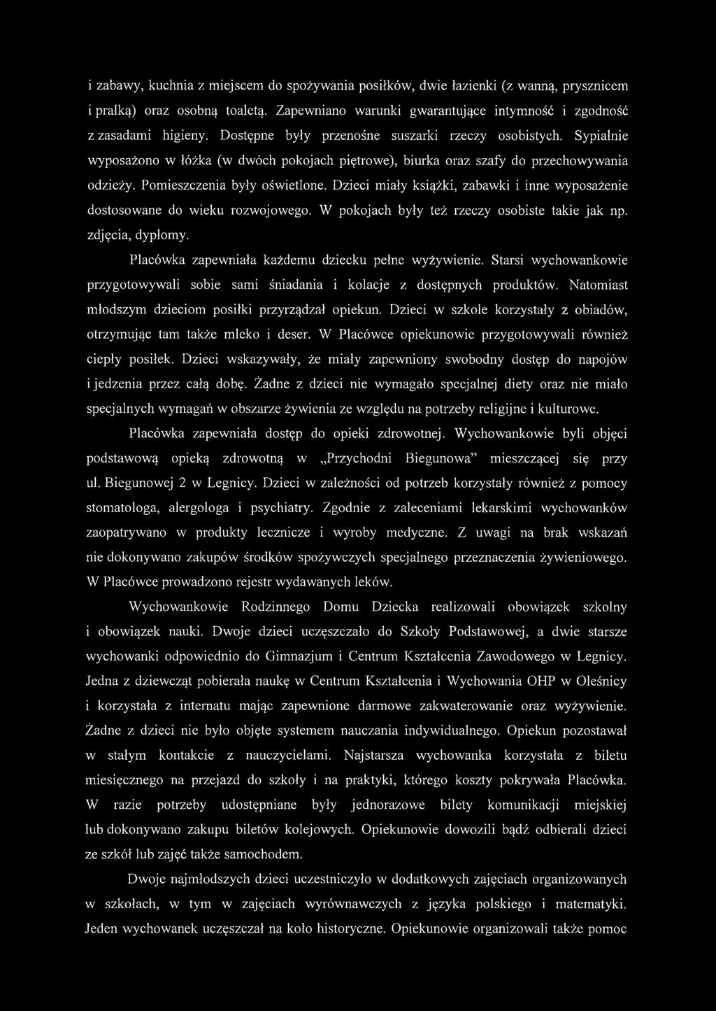 Dzieci miały książki, zabawki i inne wyposażenie dostosowane do wieku rozwojowego. W pokojach były też rzeczy osobiste takie jak np. zdjęcia, dyplomy.
