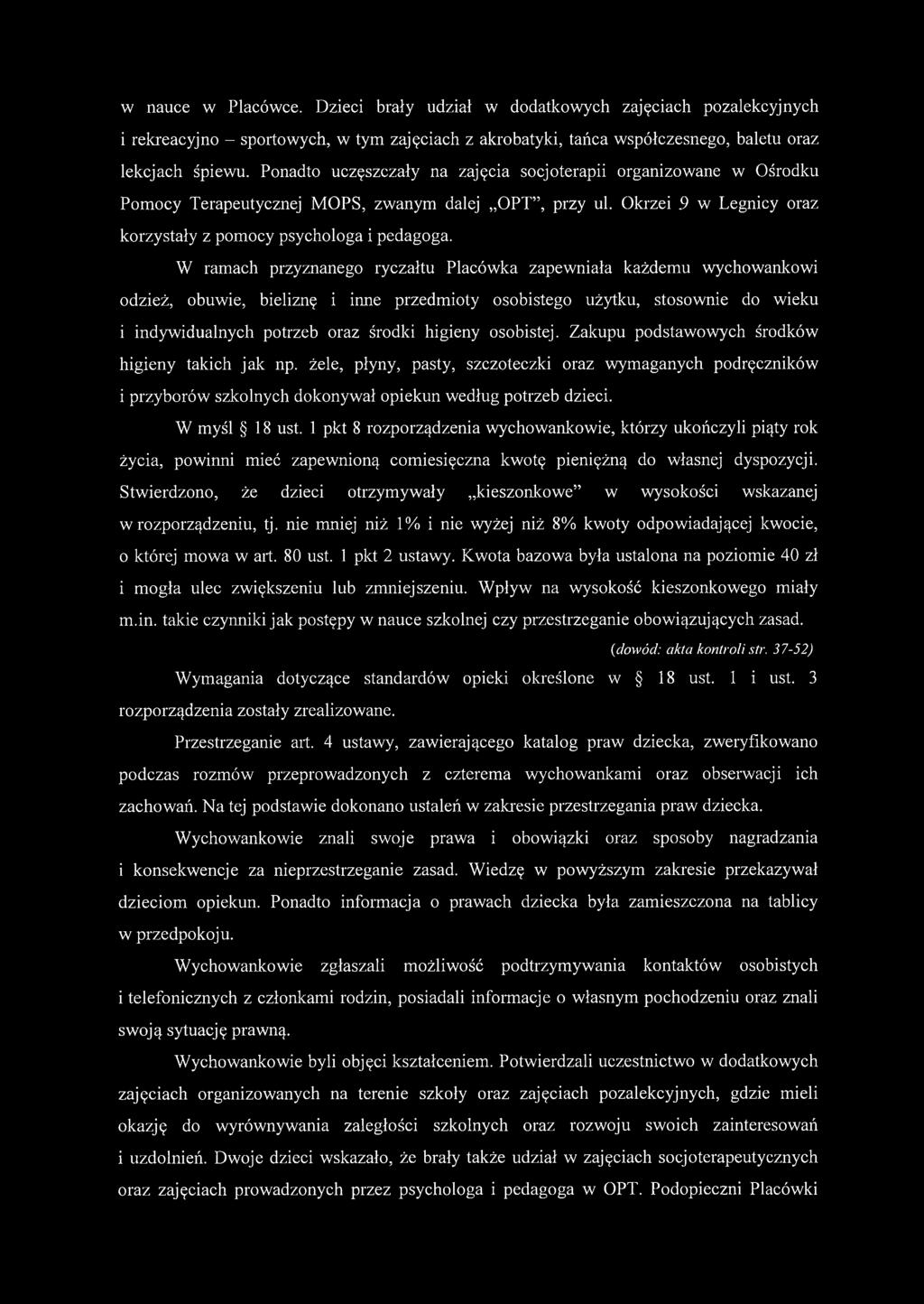 W ramach przyznanego ryczałtu Placówka zapewniała każdemu wychowankowi odzież, obuwie, bieliznę i inne przedmioty osobistego użytku, stosownie do wieku i indywidualnych potrzeb oraz środki higieny