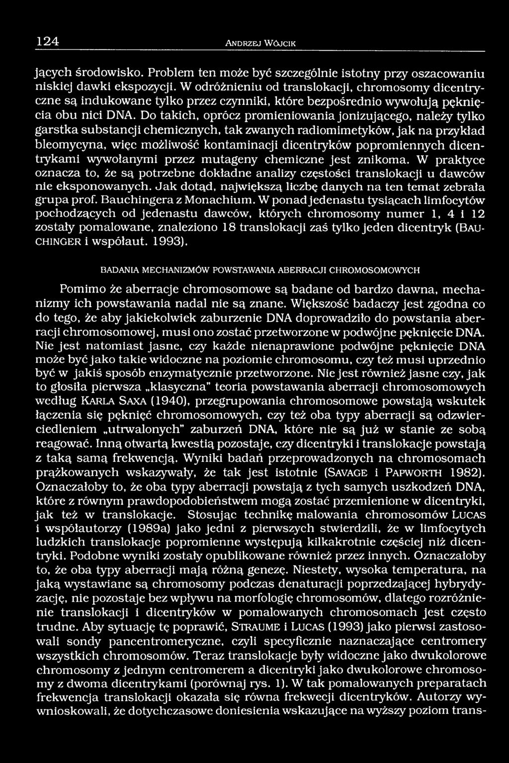 Do takich, oprócz promieniowania jonizującego, należy tylko garstka substancji chemicznych, tak zwanych radiomimetyków, jak na przykład bleomycyna, więc możliwość kontaminacji dicentryków
