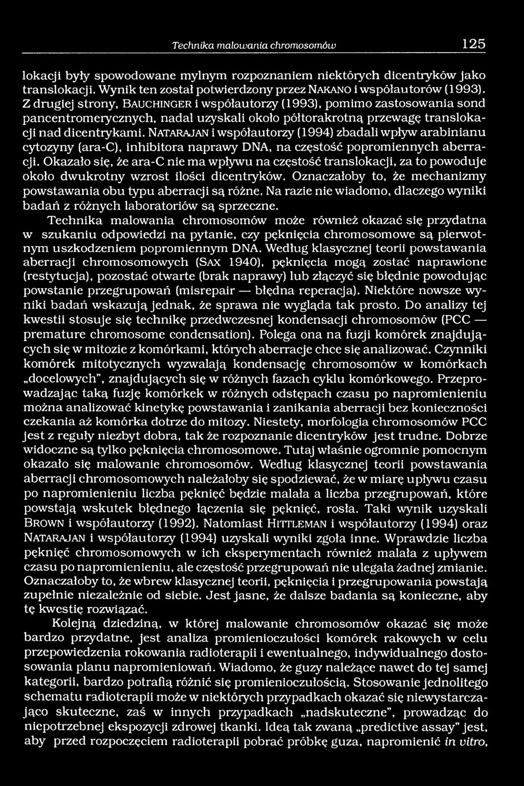 N a t a r a j a n i współautorzy (1994) zbadali wpływ arabinianu cytozyny (ara-c), inhibitora naprawy DNA, na częstość popromiennych aberracji.