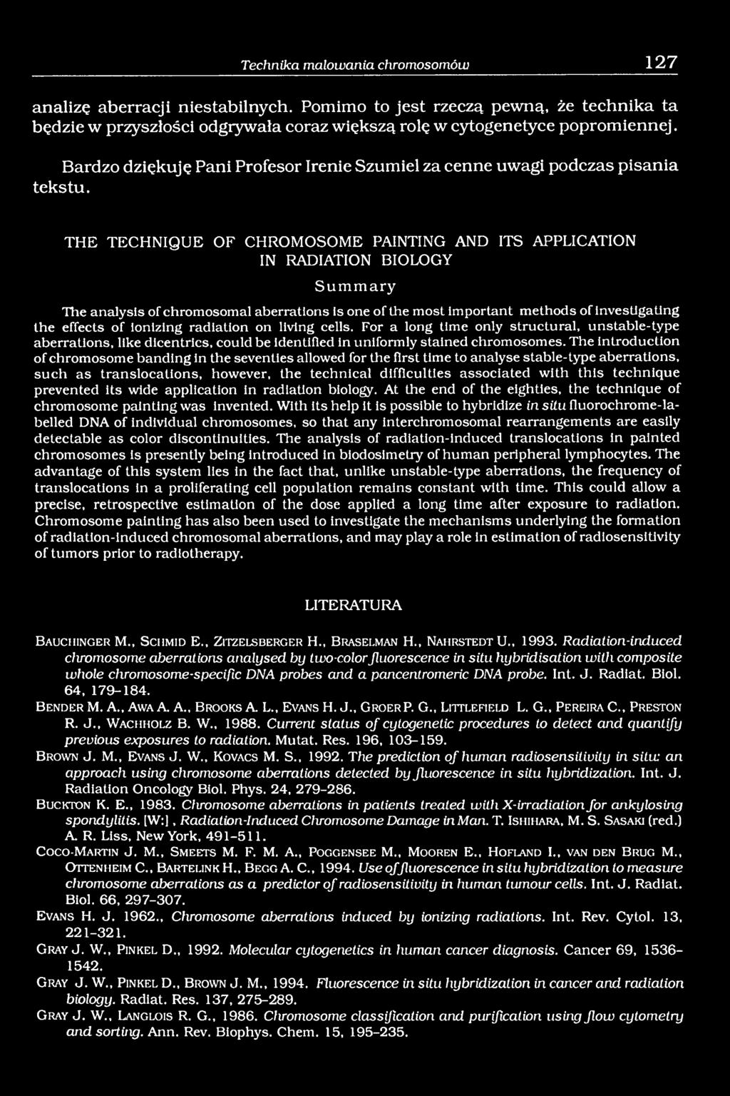 THE TECHNIQUE OF CHROMOSOME PAINTING AND ITS APPLICATION IN RADIATION BIOLOGY Summary The analysis of chromosomal aberrations is one of the most important methods of investigating the effects of