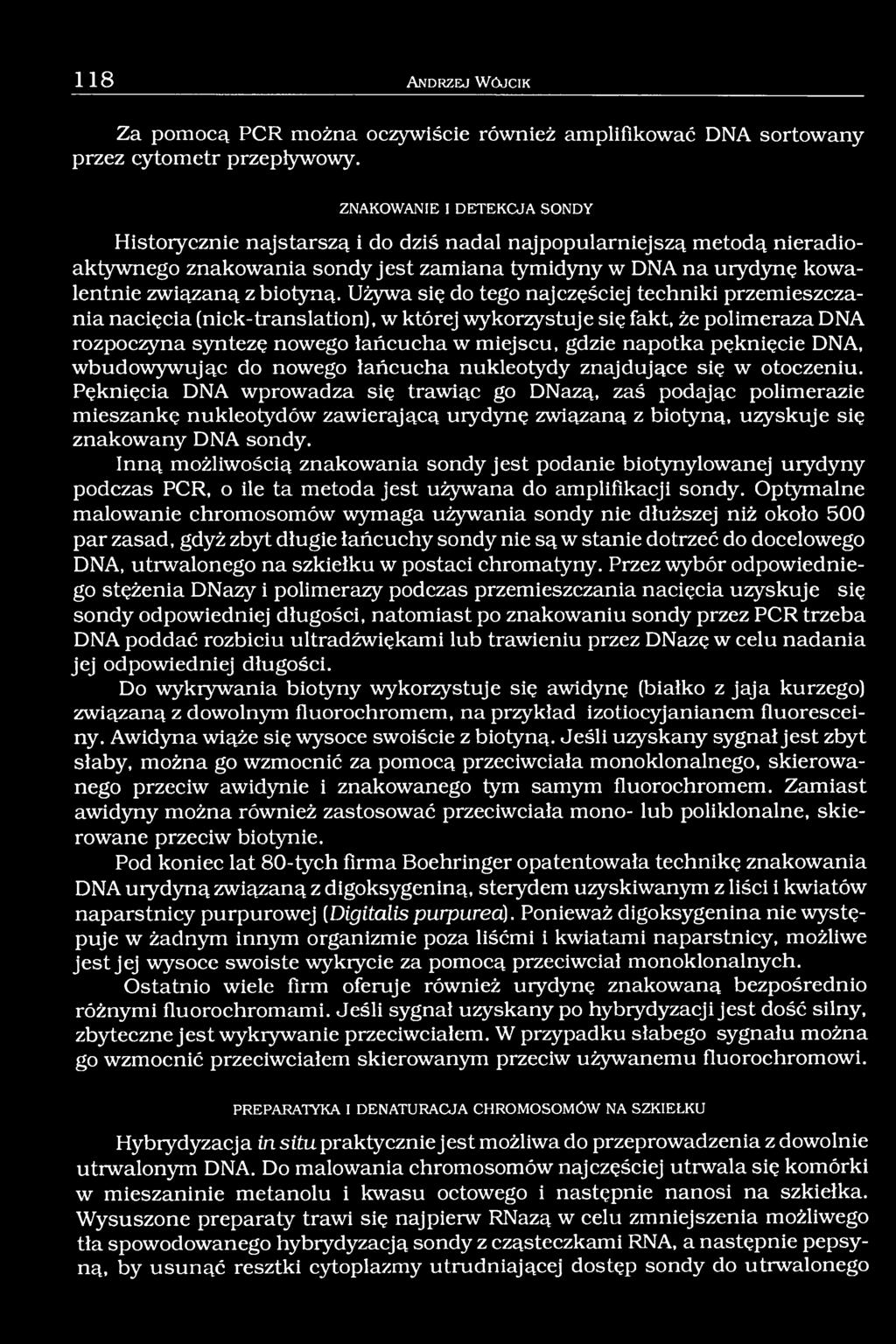 Używa się do tego najczęściej techniki przemieszczania nacięcia (nick-translation), w której wykorzystuje się fakt, że polimeraza DNA rozpoczyna syntezę nowego łańcucha w miejscu, gdzie napotka