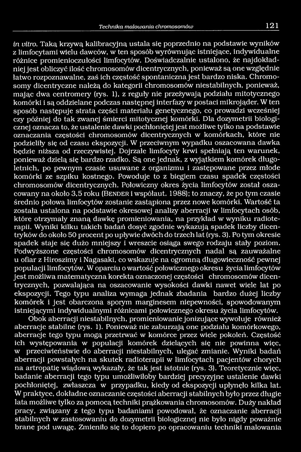 Doświadczalnie ustalono, że najdokładniej jest obliczyć ilość chromosomów dicentrycznych, ponieważ są one względnie łatwo rozpoznawalne, zaś ich częstość spontaniczna jest bardzo niska.