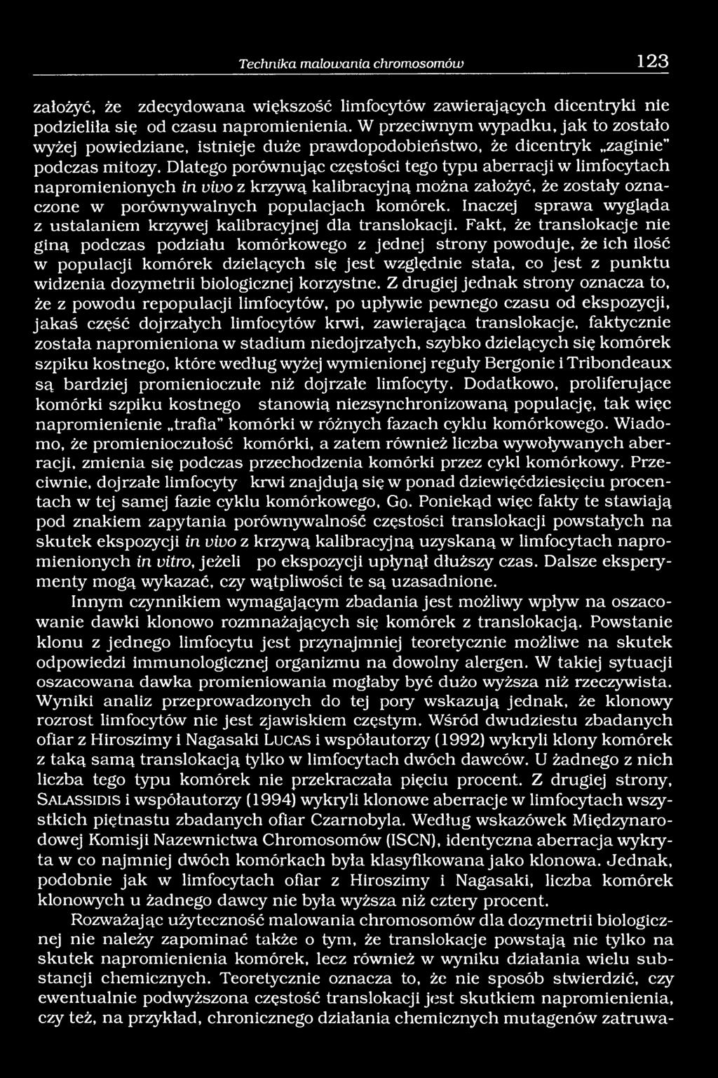 Dlatego porównując częstości tego typu aberracji w limfocytach napromienionych in vivo z krzywą kalibracyjną można założyć, że zostały oznaczone w porównywalnych populacjach komórek.