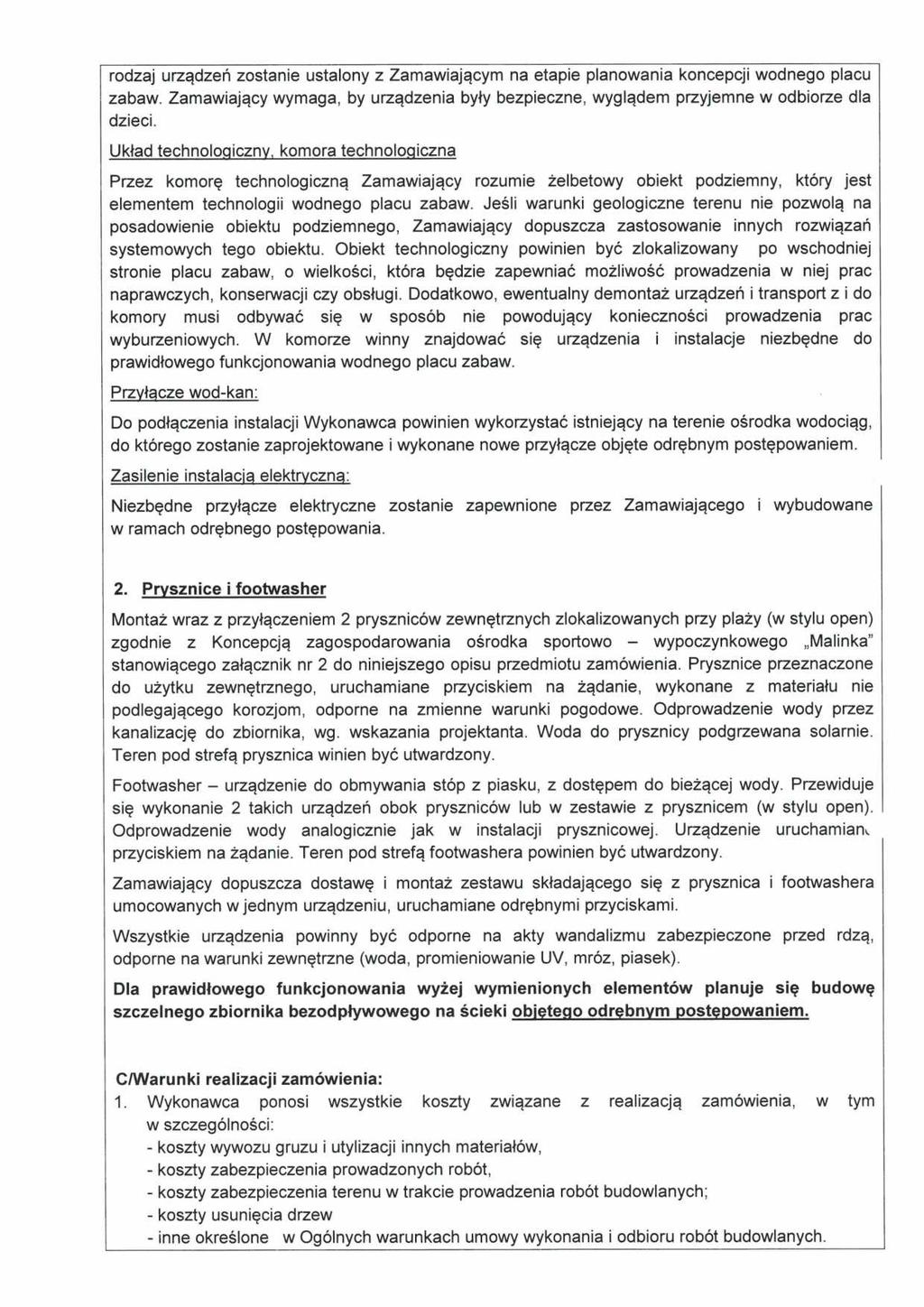 rodzaj urządzeń zostanie ustalony z Zamawiającym na etapie planowania koncepcji wodnego placu zabaw. Zamawiający wymaga, by urządzenia były bezpieczne, wyglądem przyjemne w odbiorze dla dzieci.