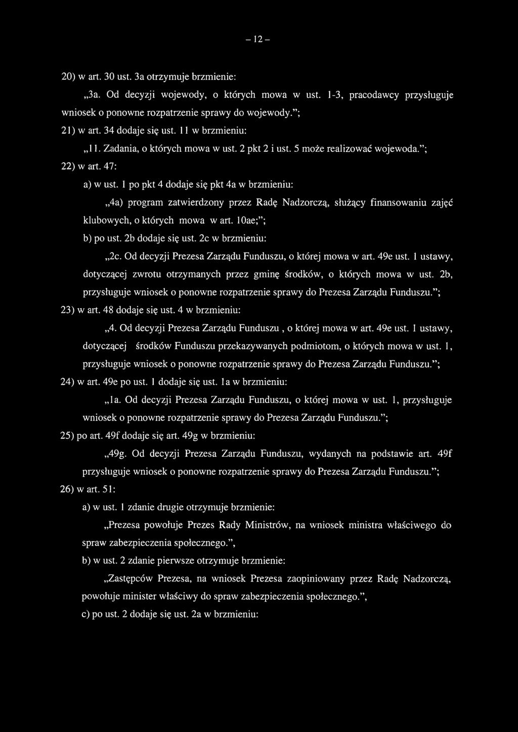 1 po pkt 4 dodaje się pkt 4a w brzmieniu:,,4a) program zatwierdzony przez Radę Nadzorczą, służący finansowaniu zajęć klubowych, o których mowa w art. 10ae; ; b) po ust. 2b dodaje się ust.