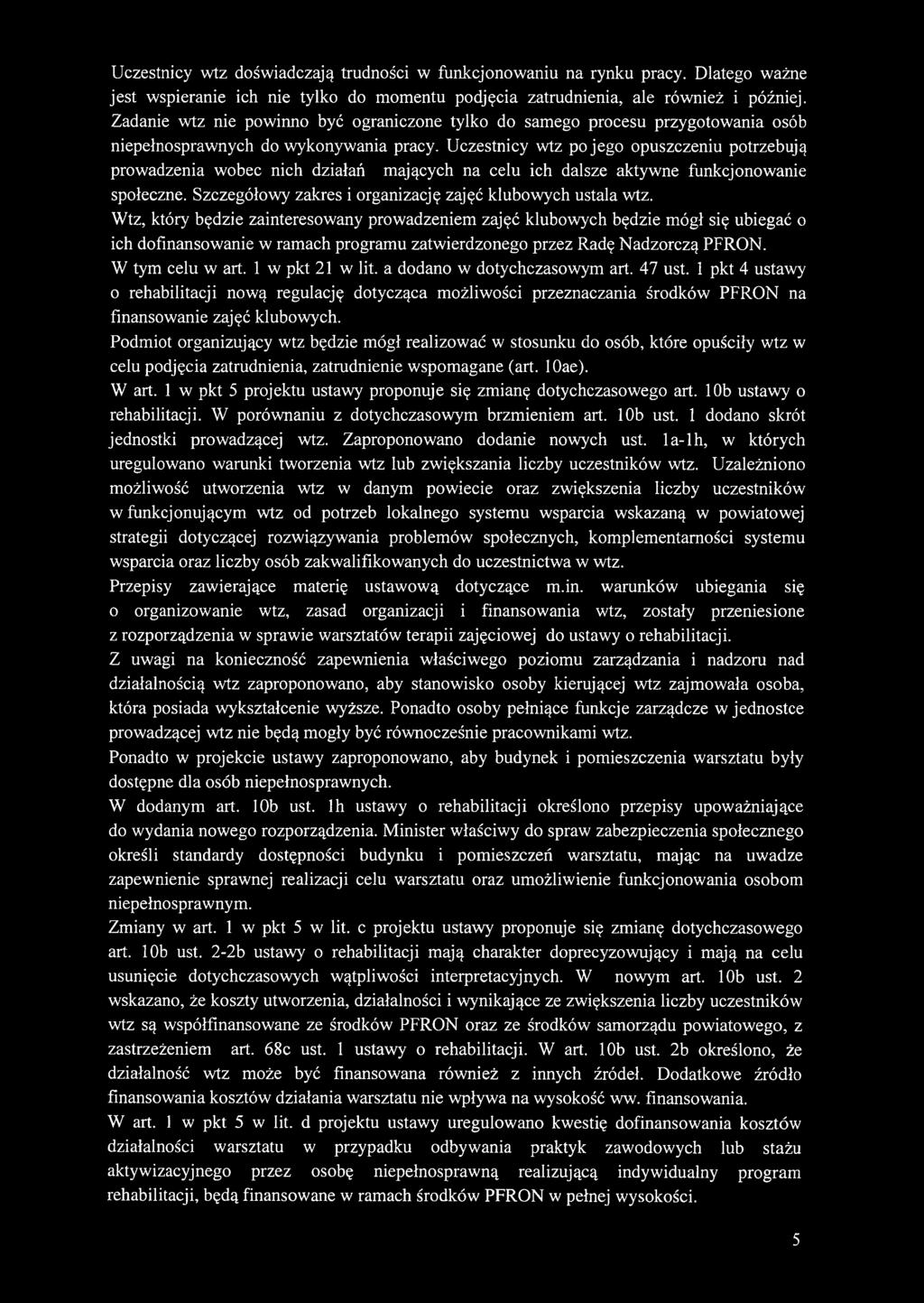 Uczestnicy wtz po jego opuszczeniu potrzebują prowadzenia wobec nich działań mających na celu ich dalsze aktywne funkcjonowanie społeczne. Szczegółowy zakres i organizację zajęć klubowych ustala wtz.