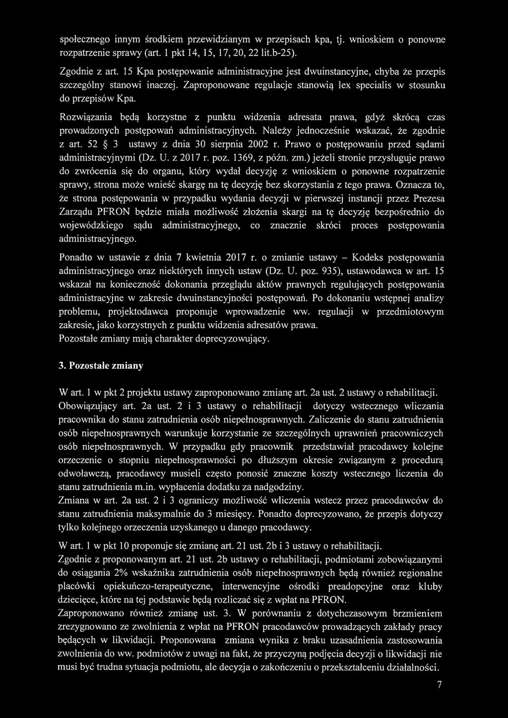 Rozwiązania będą korzystne z punktu widzenia adresata prawa, gdyż skrócą czas prowadzonych postępowań administracyjnych. Należy jednocześnie wskazać, że zgodnie z art.