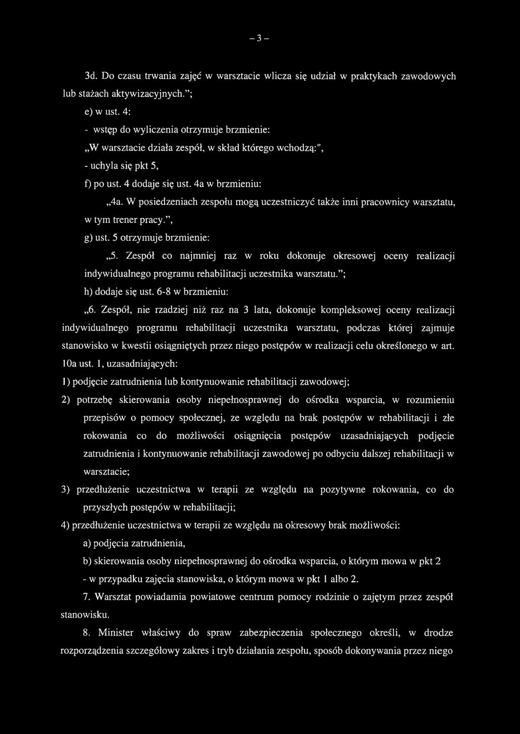 W posiedzeniach zespołu mogą uczestniczyć także inni pracownicy warsztatu, w tym trener pracy., g) ust. 5 otrzymuje brzmienie: 5.