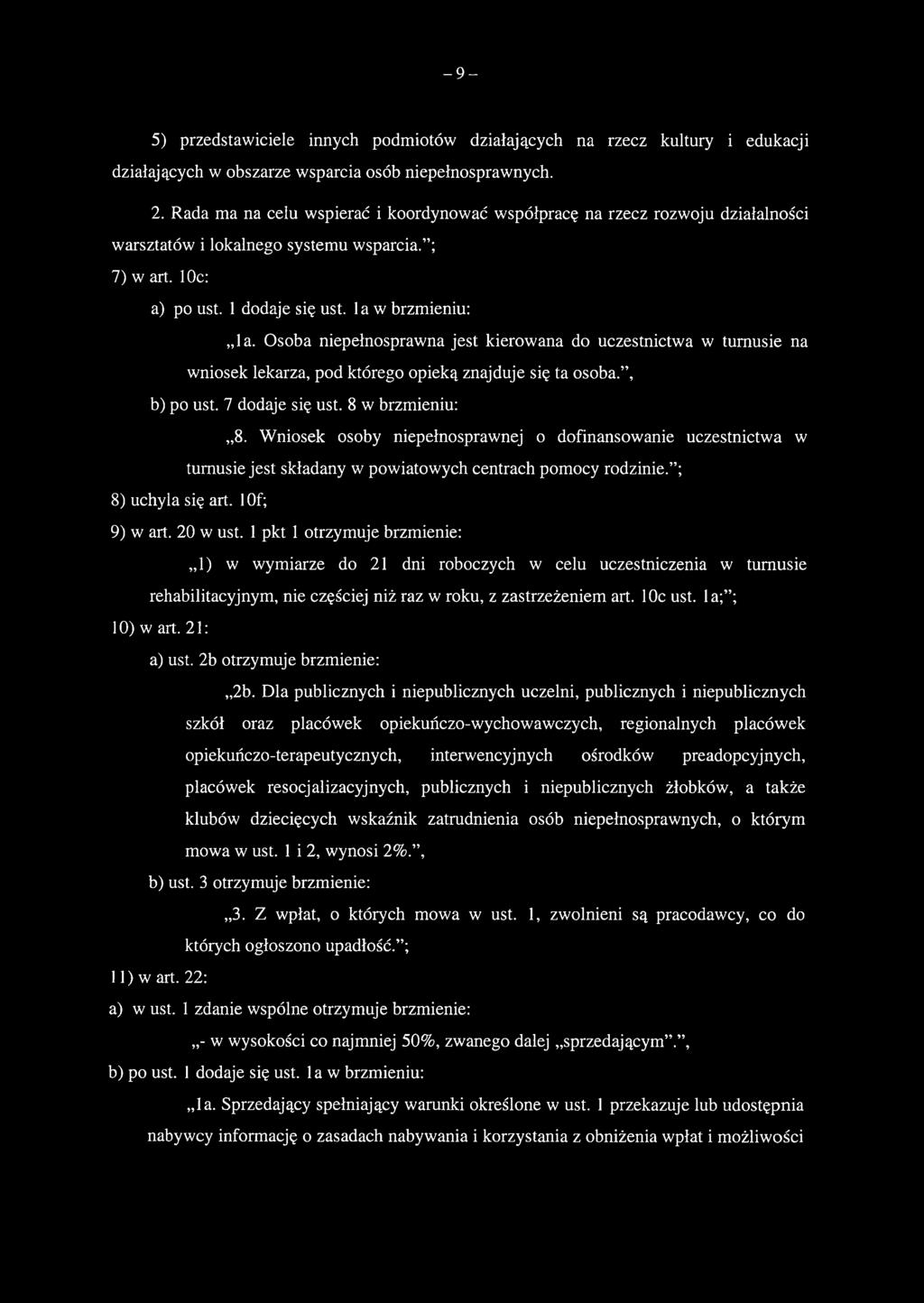 - 9-5) przedstawiciele innych podmiotów działających na rzecz kultury i edukacji działających w obszarze wsparcia osób niepełnosprawnych. 2.