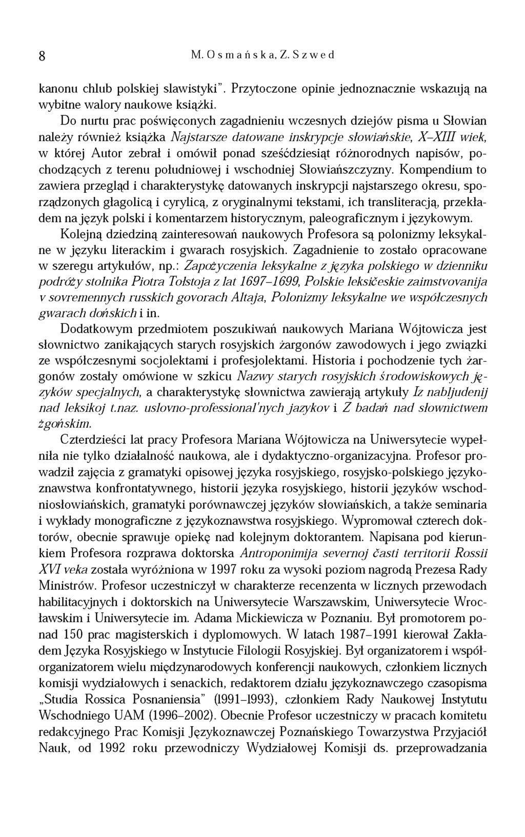 8 M. O s m a ń s k a, Z. S z w e d kanonu chlub polskiej slawistyki. Przytoczone opinie jednoznacznie wskazują na wybitne walory naukowe książki.