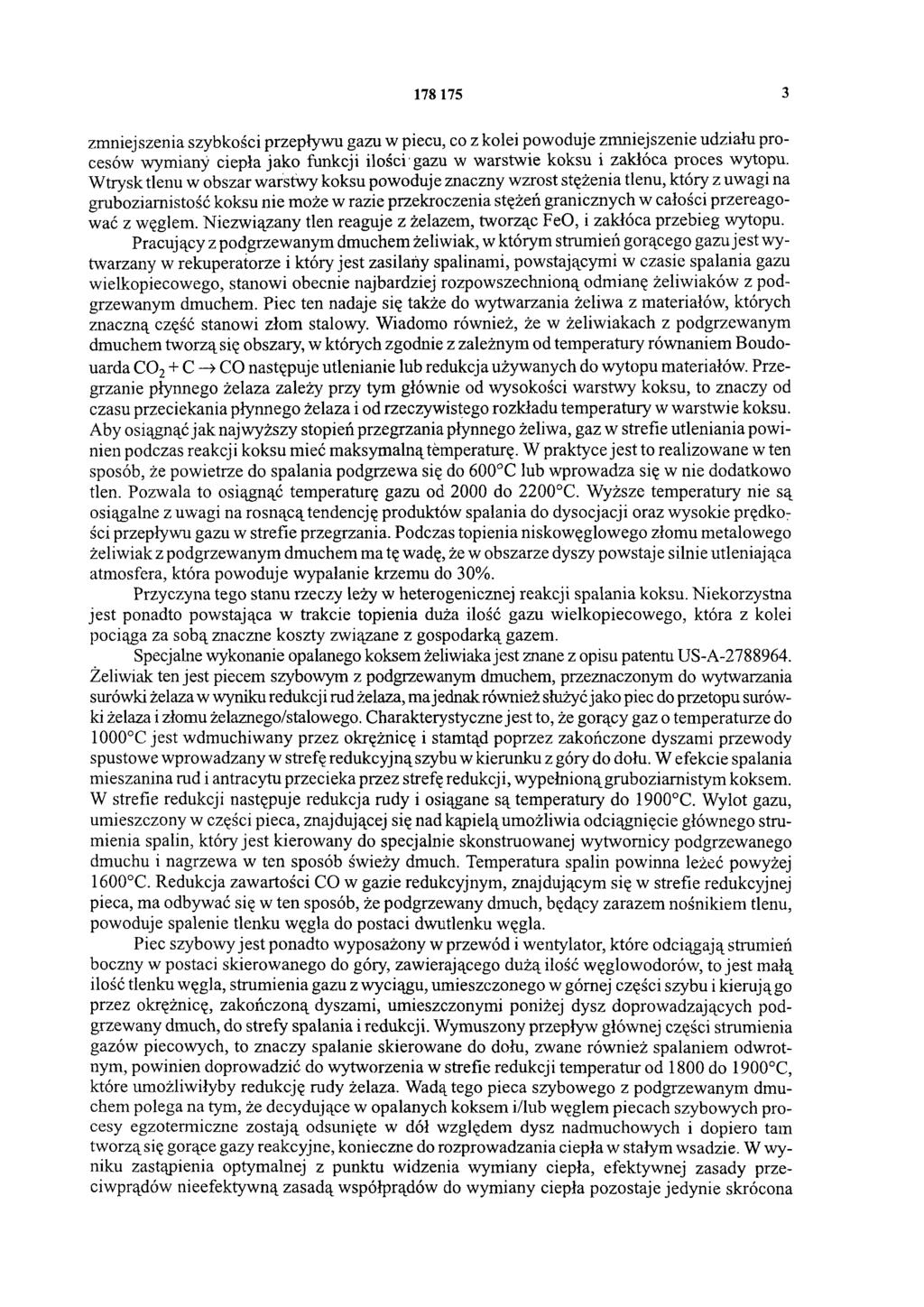 178 175 3 zmniejszenia szybkości przepływu gazu w piecu, co z kolei powoduje zmniejszenie udziału procesów wymiany ciepła jako funkcji ilości gazu w warstwie koksu i zakłóca proces wytopu.