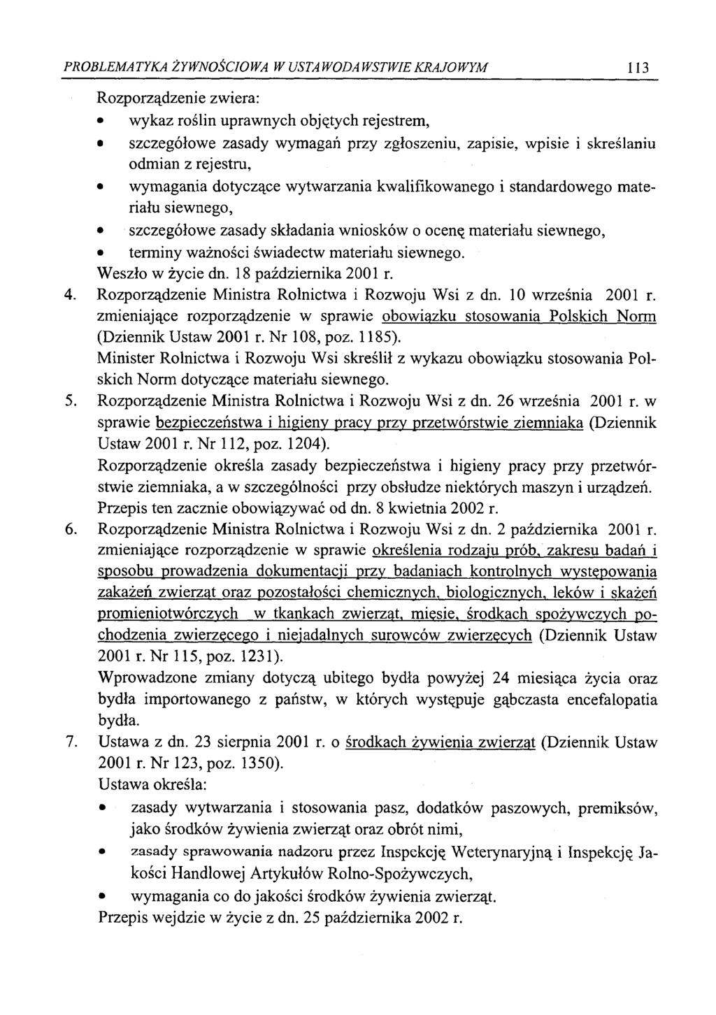 PROBLEMA TYKA ŻYWNOŚCIOWA W USTA WODA WSTWIE KRAJOWYM 113 Rozporządzenie zwiera: wykaz roślin uprawnych objętych rejestrem, szczegółowe zasady wymagań przy zgłoszeniu, zapisie, wpisie i skreślaniu