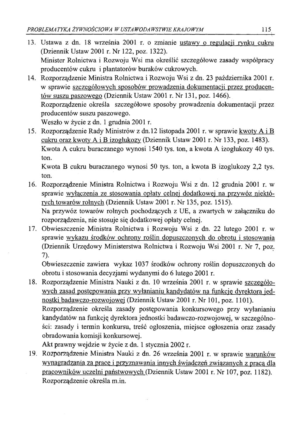 PROBLEMATYKA ŻYWNOŚCIOWA W USTAWODAWSTWIE KRAJOWYM 115 13. Ustawa z dn. 18 września 2001 r. o zmianie ustawy o regulacji rynku cukru (Dziennik Ustaw 2001 r. Nr 122, poz. 1322).
