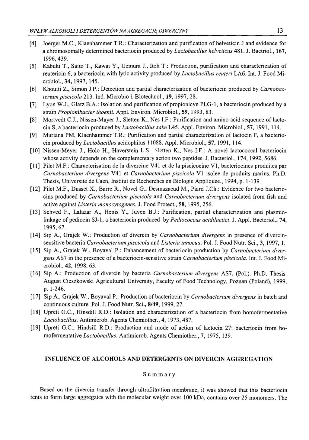 WPŁYW ALKOHOLI I DETERGENTÓW NA AGREGACJĘ DIWERCYNY 13 [4] Joerger M.C., Klaenhammer T.R.: Characterization and purification of helveticin J and evidence for a chromosomally determined bacteriocin produced by Lactobacillus helveticus 481.