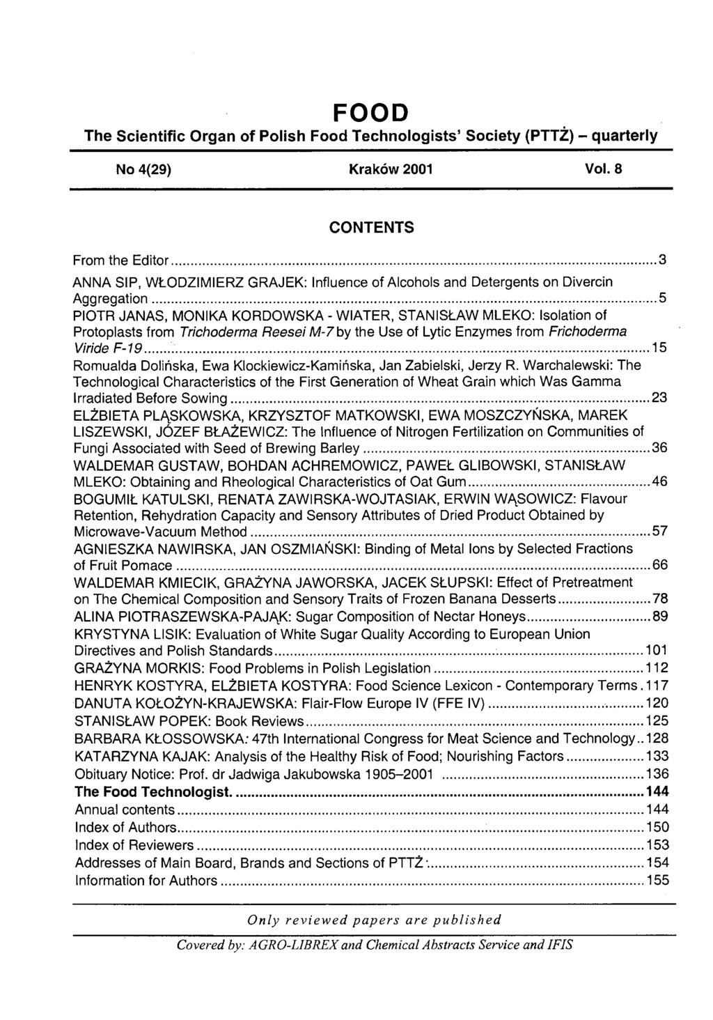FOOD The Scientific Organ of Polish Food Technologists Society (PTTŻ) - quarterly CONTENTS From the Editor...3 ANNA SIP, WŁODZIMIERZ GRAJEK: Influence of Alcohols and Detergents on Divercin Aggregation.