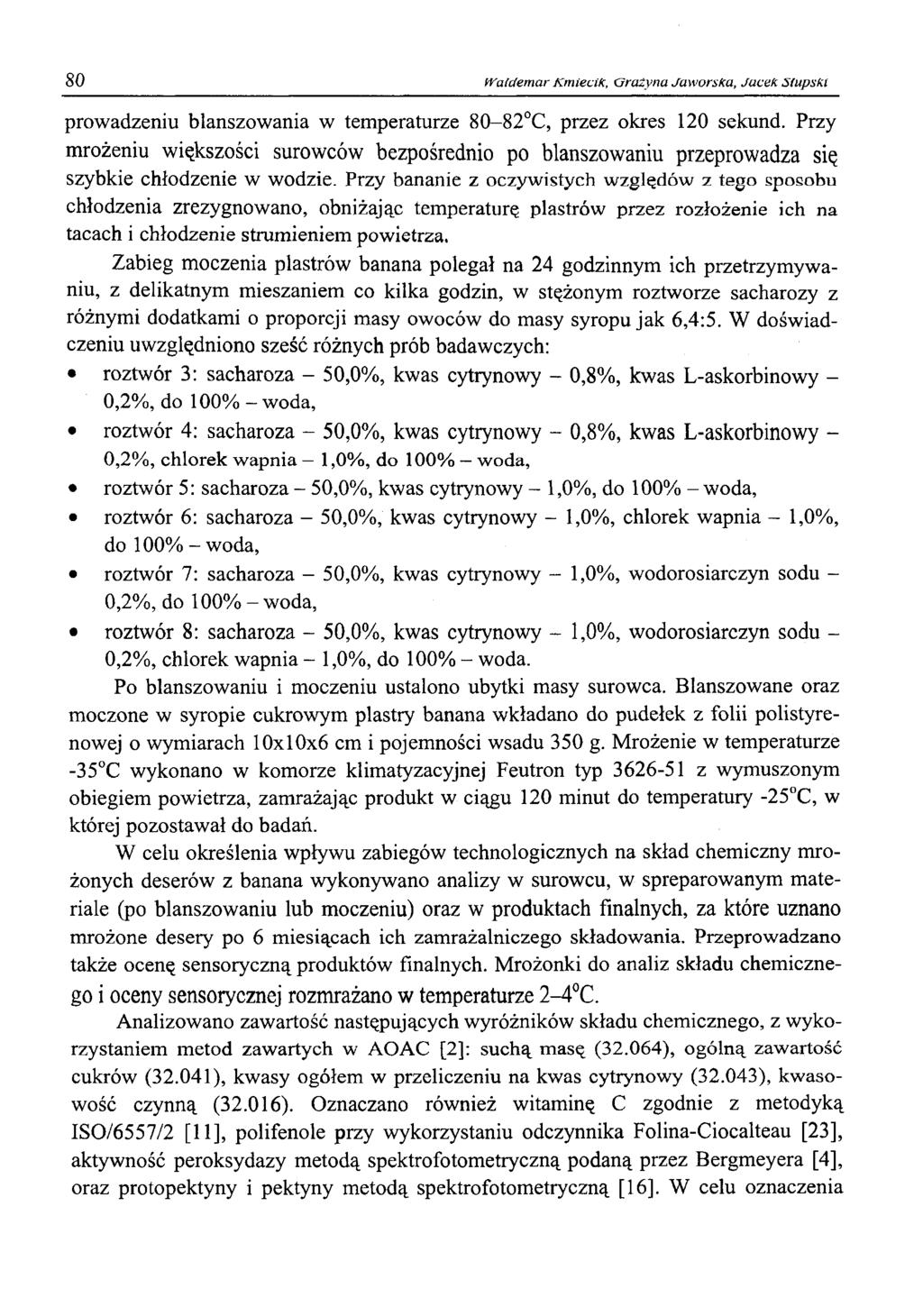 80 Waldemar Kmiecik, Grażyna Jaworska, Jacek Stupski prowadzeniu blanszowania w temperaturze 80-82 C, przez okres 120 sekund.