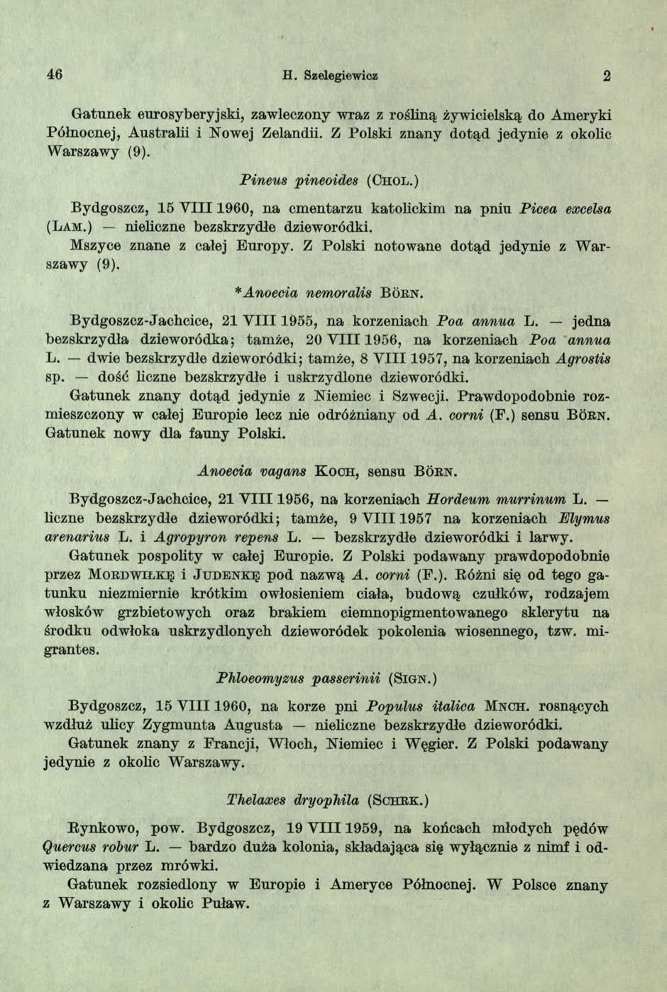 46 H. Szelegiewicz 2 Gatunek eurosyberyjski, zawleczony wraz z rośliną żywicielską do Ameryki Północnej, Australii i Nowej Zelandii. Z Polski znany dotąd jedynie z okolic Warszawy (9).