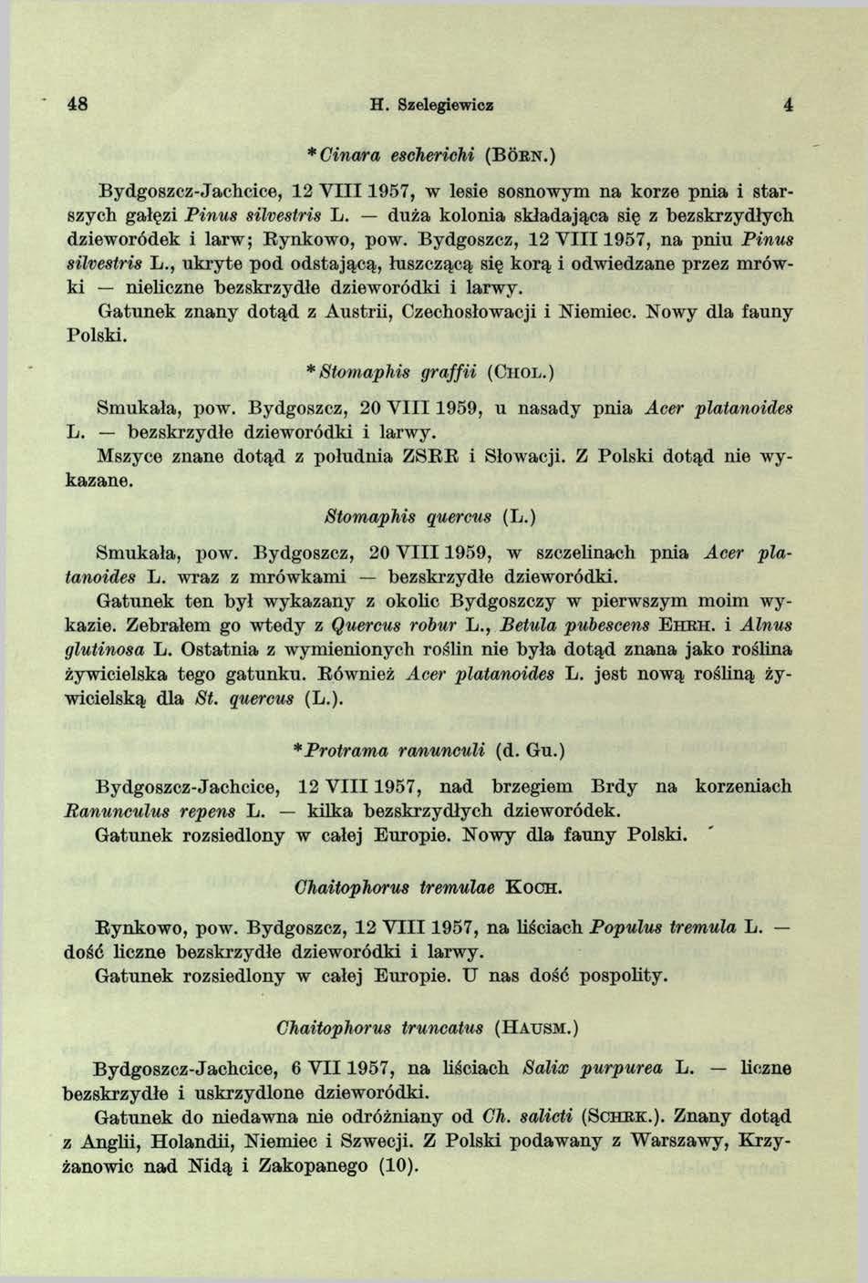 4 8 H. Szelegiewicz 4 *Cinara escherichi ( B o r n.) Bydgoszcz-Jachcice, 12 V I I I 1957, w lesie sosnowym na korze pnia i starszych gałęzi Pinus silvestris L.