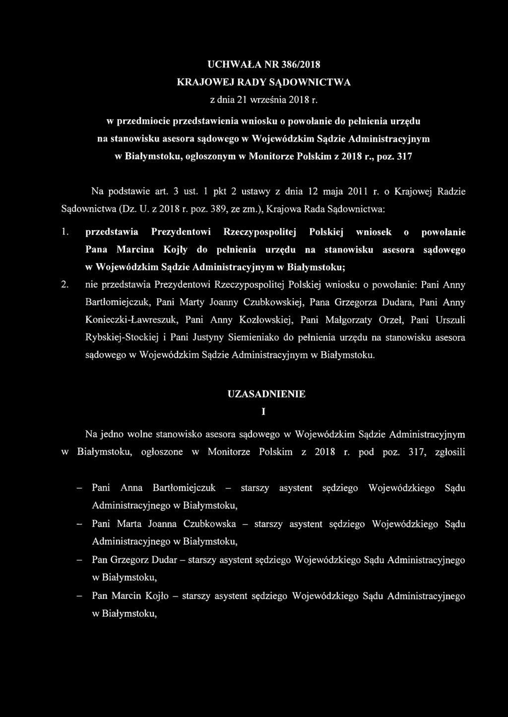 317 Na podstawie art. 3 ust. 1 pkt 2 ustawy z dnia 12 maja 2011 r. o Krajowej Radzie Sądownictwa (Dz. U. z 2018 r. poz. 389, ze zm.), Krajowa Rada Sądownictwa: 1.