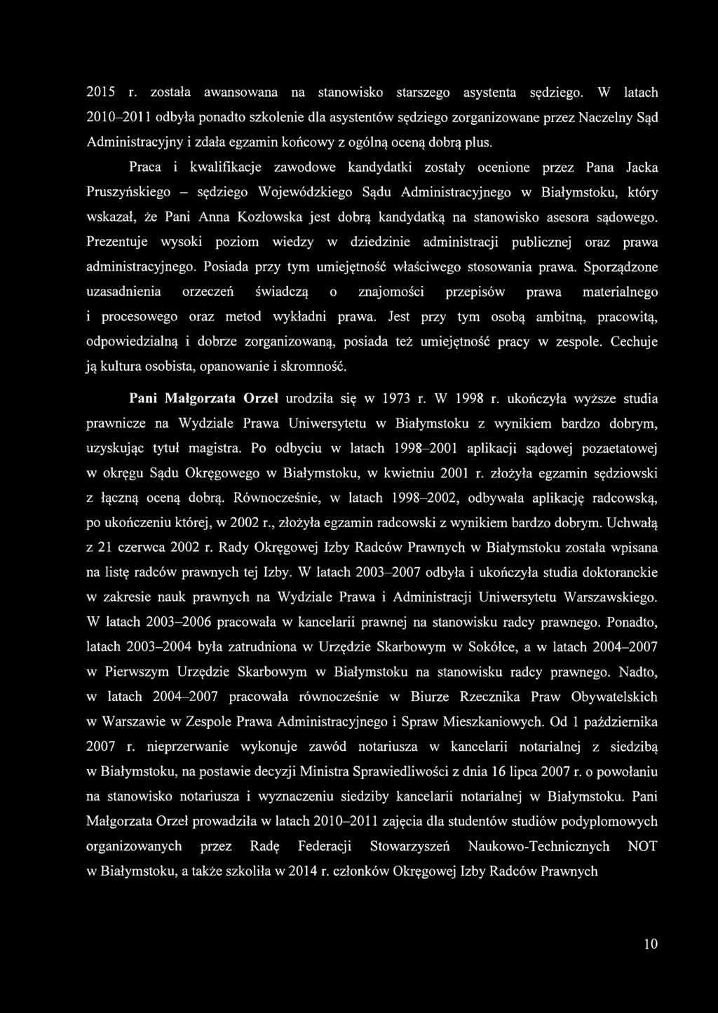 Praca i kwalifikacje zawodowe kandydatki zostały ocenione przez Pana Jacka Pruszyńskiego - sędziego Wojewódzkiego Sądu Administracyjnego w Białymstoku, który wskazał, że Pani Anna Kozłowska jest