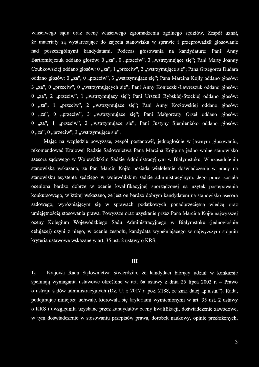 Podczas głosowania na kandydaturę: Pani Anny Bartłomiejczuk oddano głosów: 0 za, 0 przeciw, 3 wstrzymujące się ; Pani Marty Joanny Czubkowskiej oddano głosów: 0 za, 1 przeciw, 2 wstrzymujące się ;