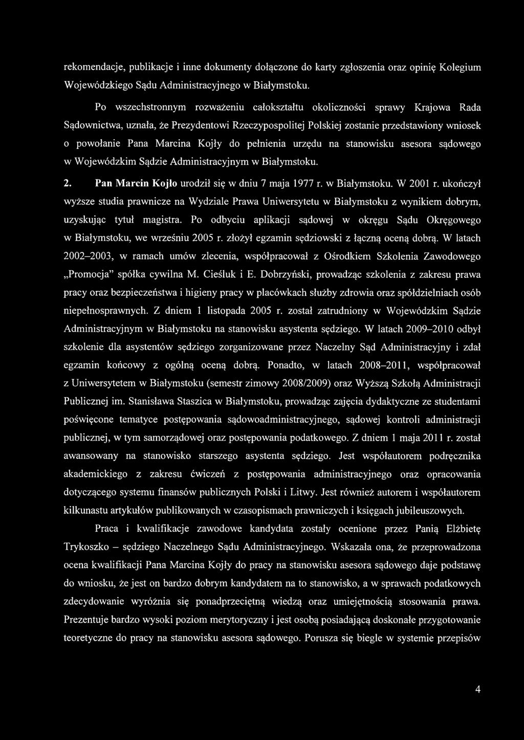 do pełnienia urzędu na stanowisku asesora sądowego w Wojewódzkim Sądzie Administracyjnym w Białymstoku. 2. Pan Marcin Kojlo urodził się w dniu 7 maja 1977 r. w Białymstoku. W 2001 r.
