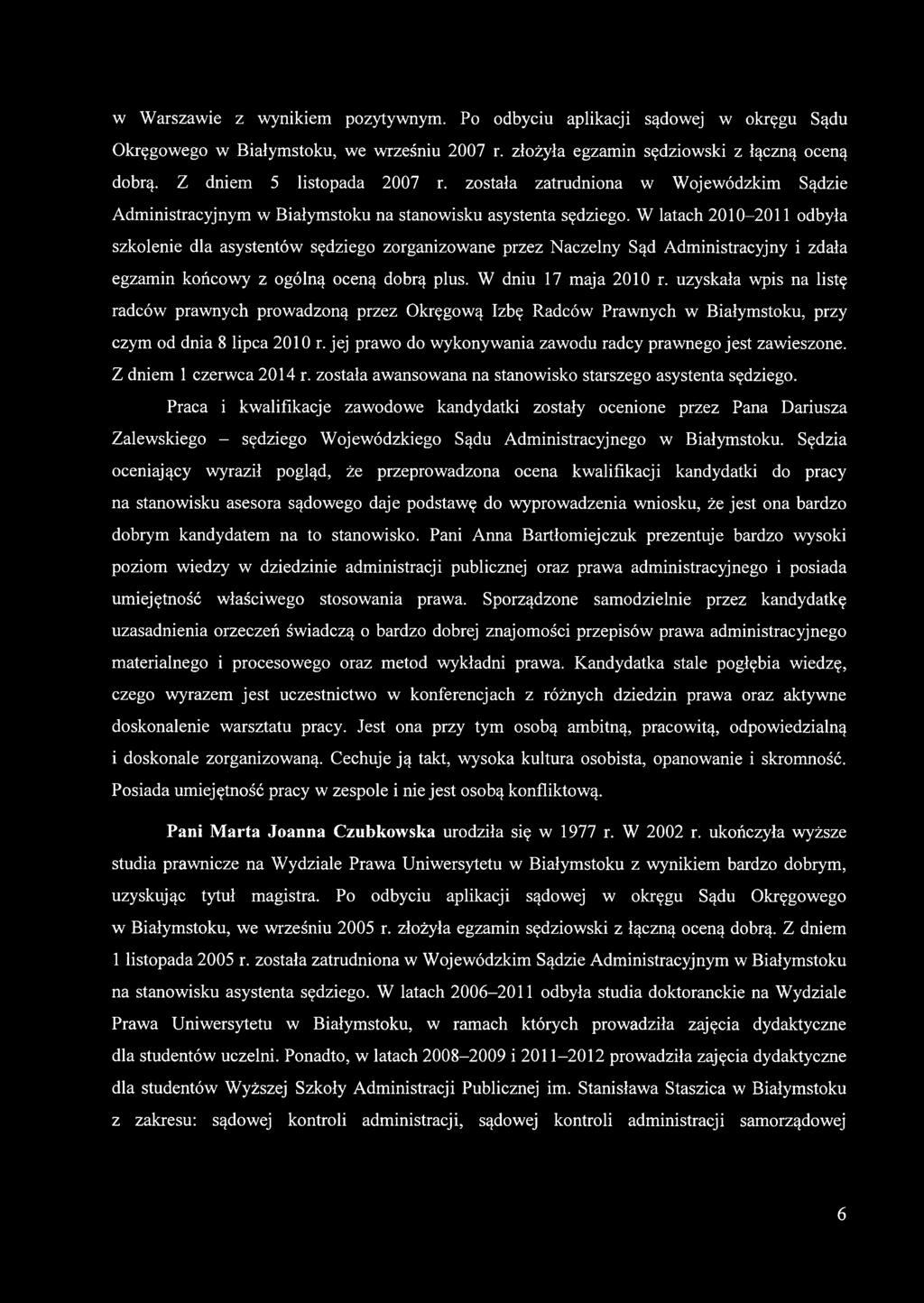 W latach 2010-2011 odbyła szkolenie dla asystentów sędziego zorganizowane przez Naczelny Sąd Administracyjny i zdała egzamin końcowy z ogólną oceną dobrą plus. W dniu 17 maja 2010 r.
