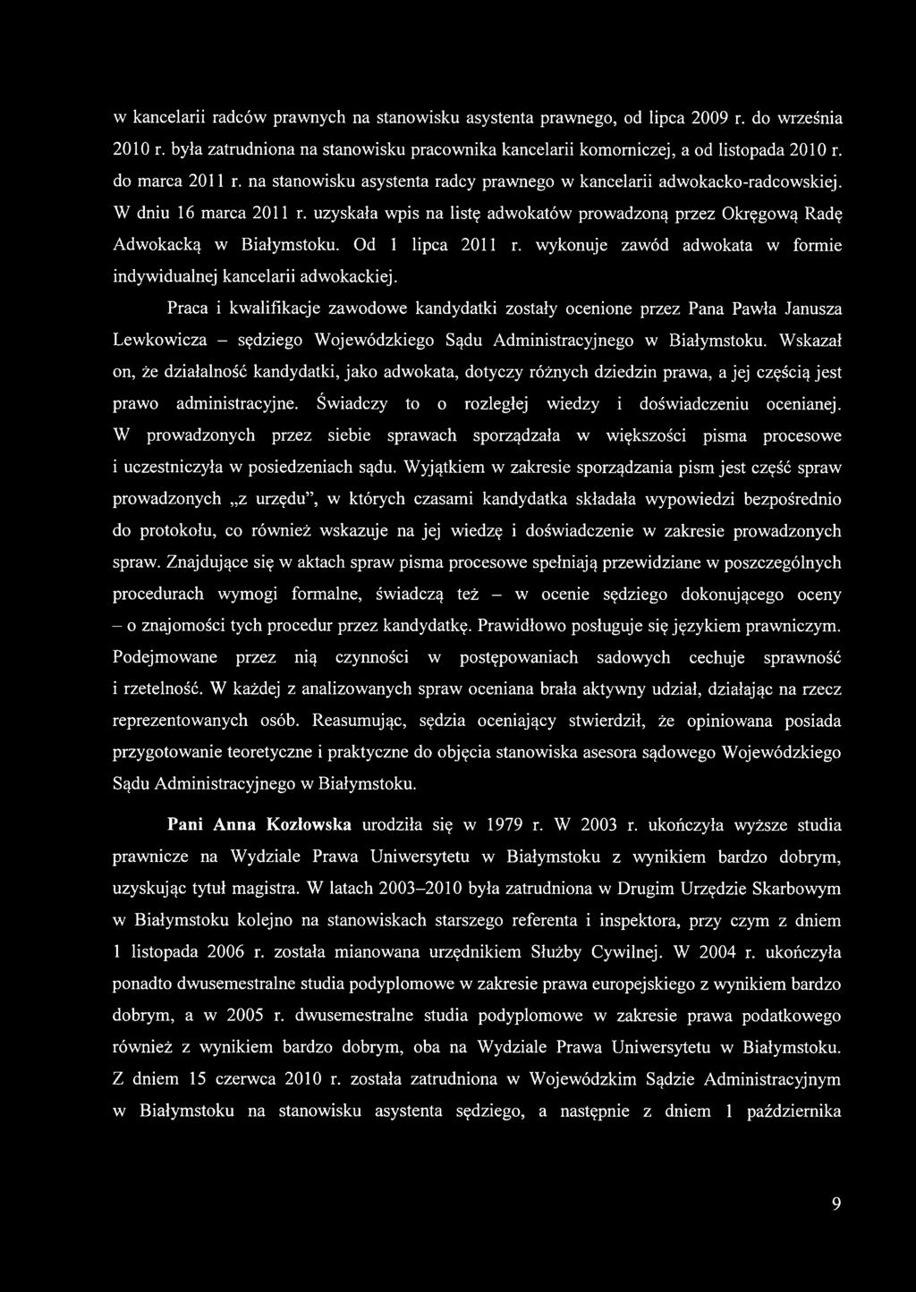 uzyskała wpis na listę adwokatów prowadzoną przez Okręgową Radę Adwokacką w Białymstoku. Od 1 lipca 2011 r. wykonuje zawód adwokata w formie indywidualnej kancelarii adwokackiej.