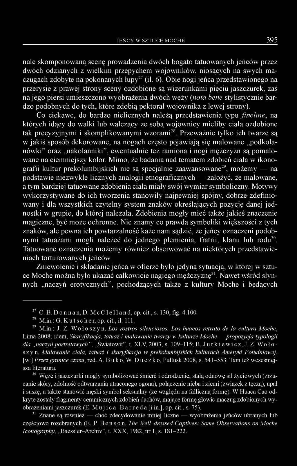 Obie nogi jeńca przedstawionego na przerysie z prawej strony sceny ozdobione są wizerunkami pięciu jaszczurek, zaś na jego piersi umieszczono wyobrażenia dwóch węży (nota bene stylistycznie bardzo