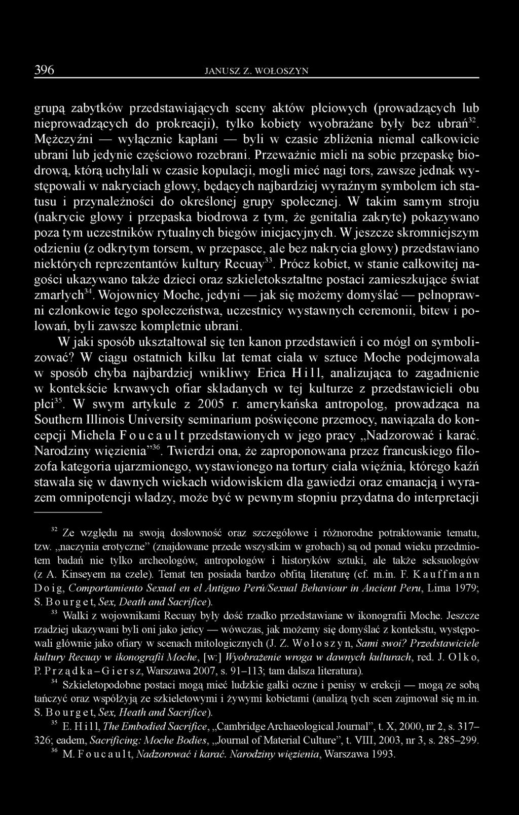 Przeważnie mieli na sobie przepaskę biodrową, którą uchylali w czasie kopulacji, mogli mieć nagi tors, zawsze jednak w y stępowali w nakryciach głowy, będących najbardziej wyraźnym symbolem ich