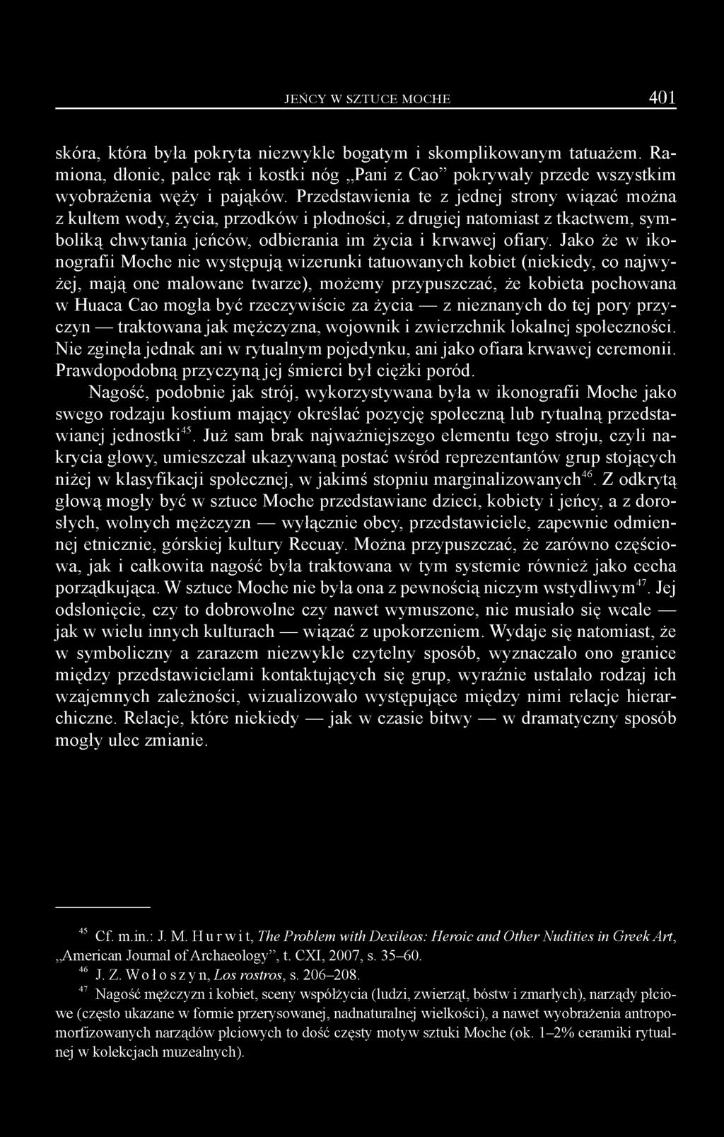 Przedstawienia te z jednej strony wiązać można z kultem wody, życia, przodków i płodności, z drugiej natom iast z tkactwem, symboliką chwytania jeńców, odbierania im życia i krwawej ofiary.