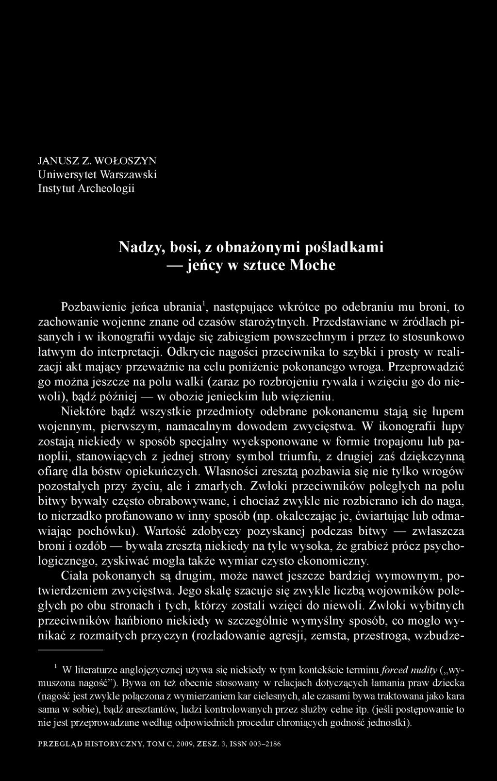 wojenne znane od czasów starożytnych. Przedstawiane w źródłach pisanych i w ikonografii wydaje się zabiegiem powszechnym i przez to stosunkowo łatwym do interpretacji.