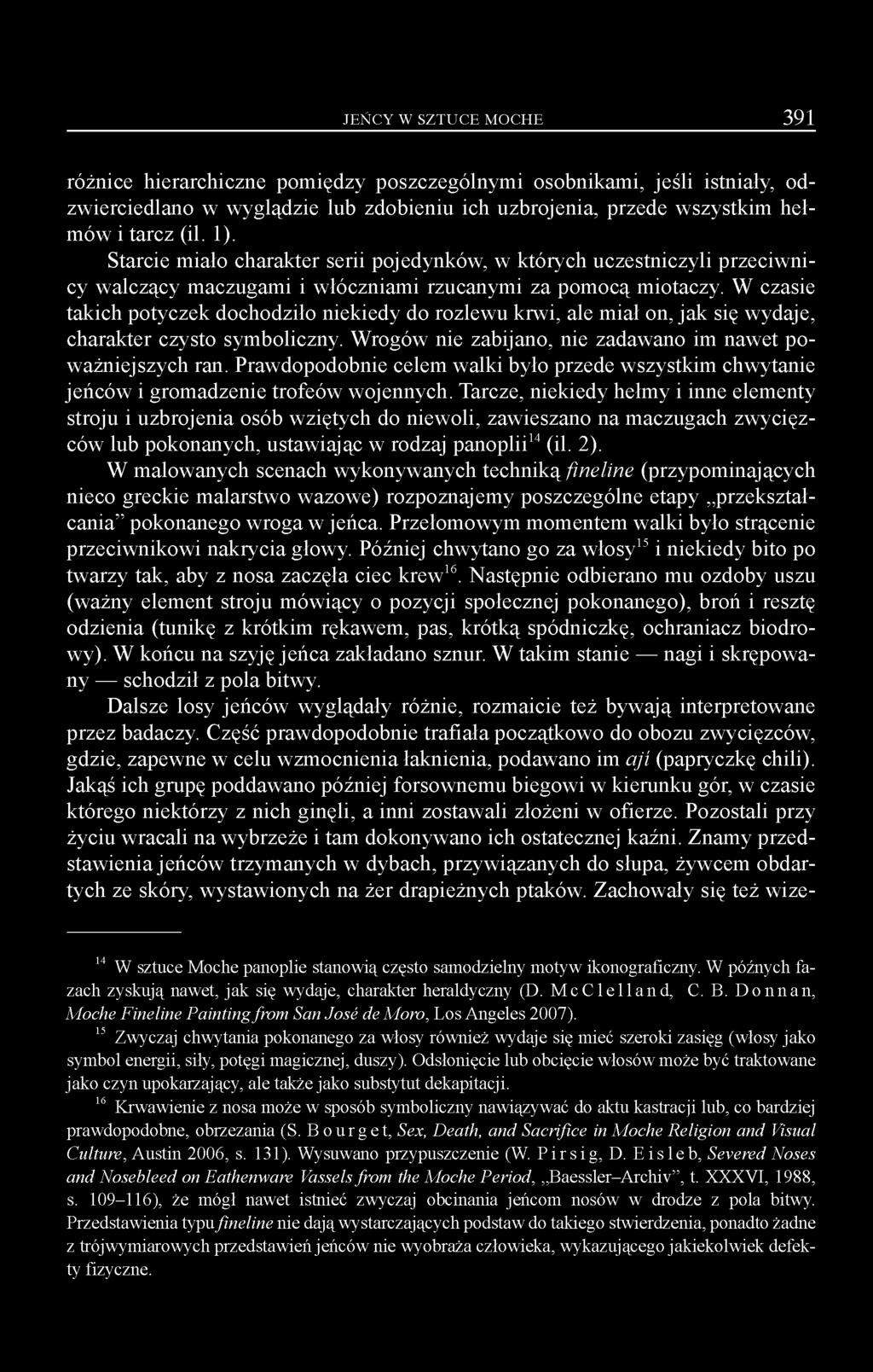 W czasie takich potyczek dochodziło niekiedy do rozlewu krwi, ale miał on, jak się wydaje, charakter czysto symboliczny. Wrogów nie zabijano, nie zadawano im nawet poważniejszych ran.