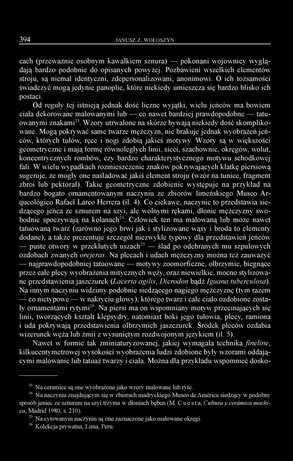Od reguły tej istnieją jednak dość liczne wyjątki, wielu jeńców ma bowiem ciała dekorowane malowanymi lub co nawet bardziej prawdopodobne tatuowanymi znakami23.