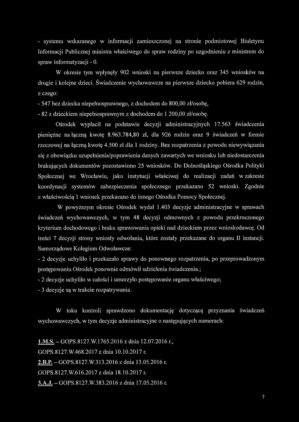 Świadczenie wychowawcze na pierwsze dziecko pobiera 629 rodzin, z czego: - 547 bez dziecka niepełnosprawnego, z dochodem do 800,00 zł/osobę, - 82 z dzieckiem niepełnosprawnym z dochodem do 1 200,00