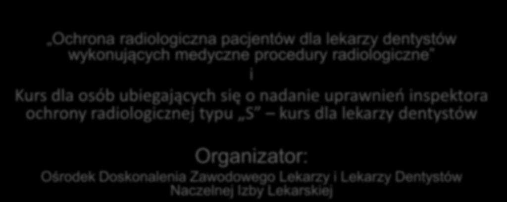 radiologiczne i Kurs dla osób ubiegających się o nadanie uprawnień inspektora ochrony