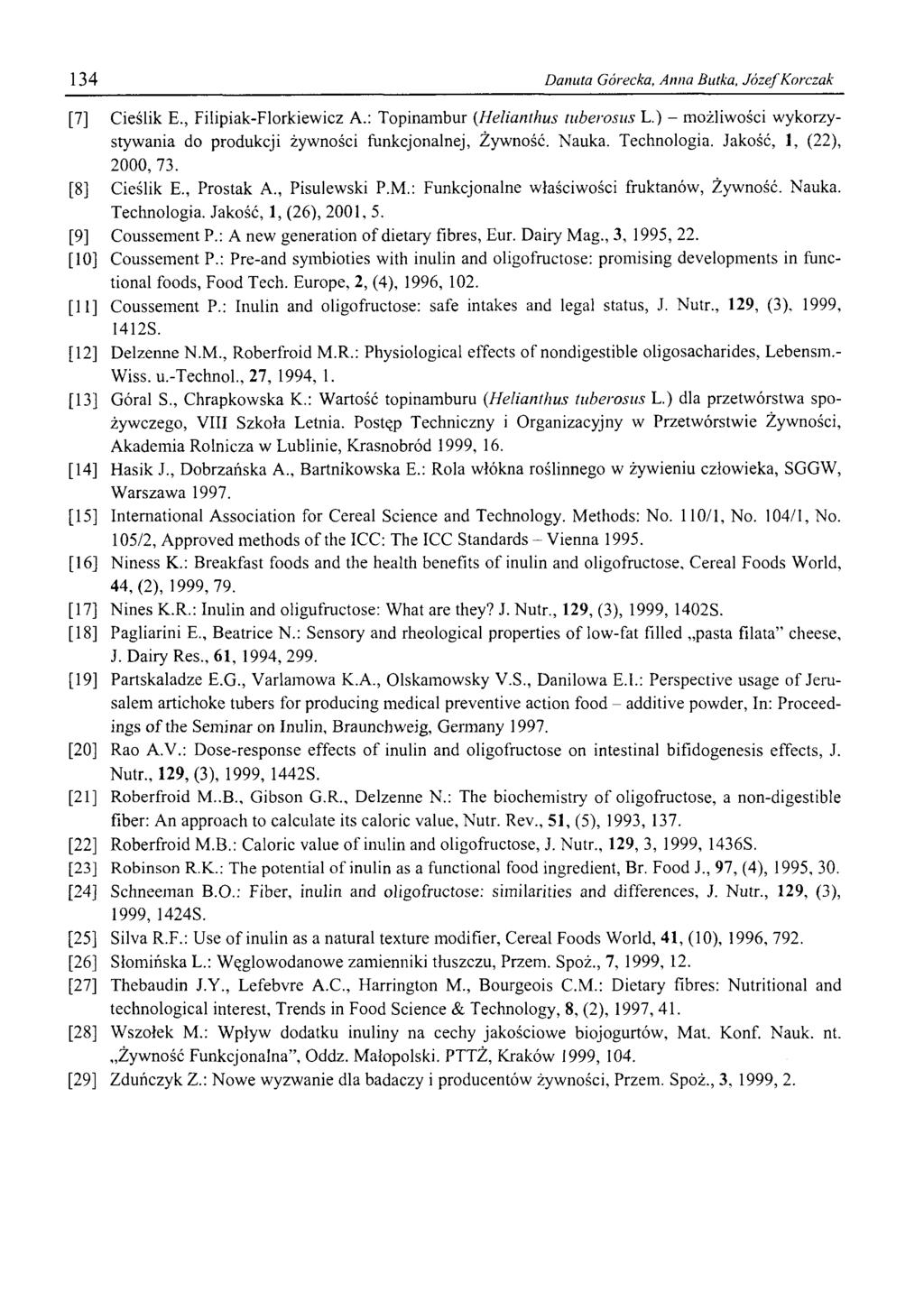 134 Danuta Górecka, Anna Butka, Jó zef Korczak [7] Cieślik E., Filipiak-Florkiewicz A.: Topinambur (Helianthus tuberosus L.) - możliwości wykorzystywania do produkcji żywności funkcjonalnej, Żywność.